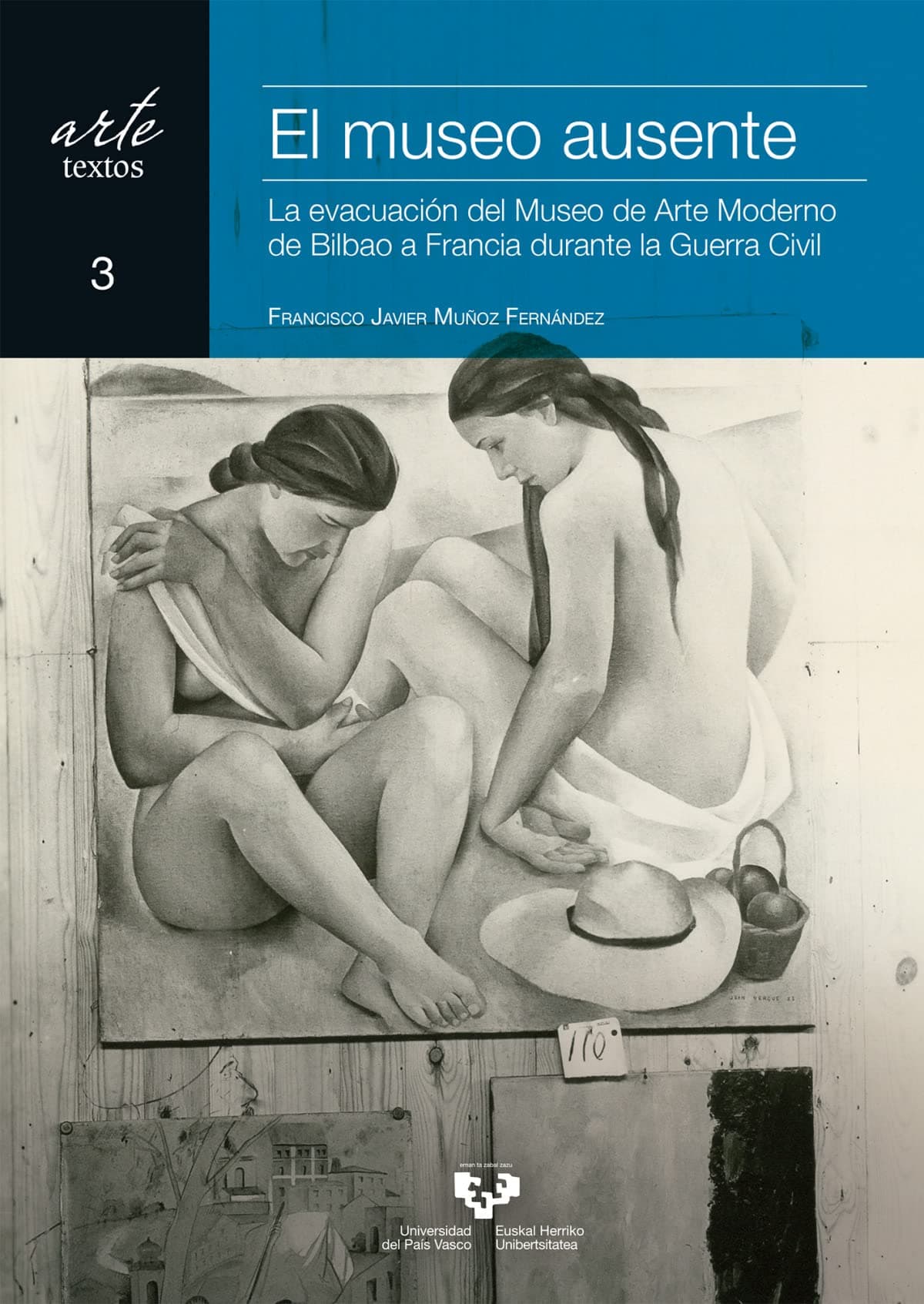 Portada de El museo ausente. La evacuación del Museo de Arte Moderno de Bilbao a Francia durante la Guerra Civil: 3 (Arte. Textos)