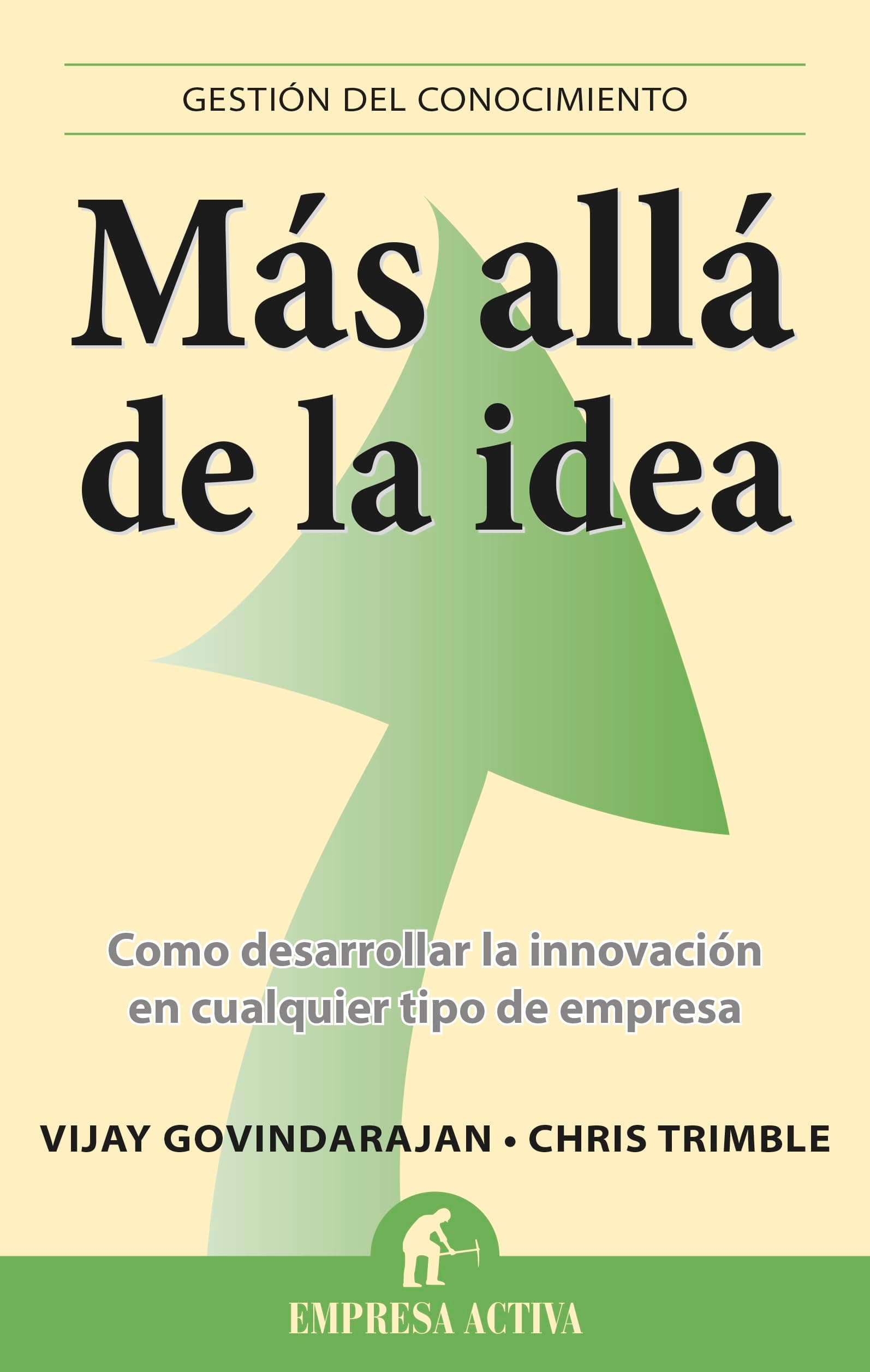 Portada de Más allá de la idea: Como desarrollar la innovación en cualquier tipo de empresa (Gestión del conocimiento)