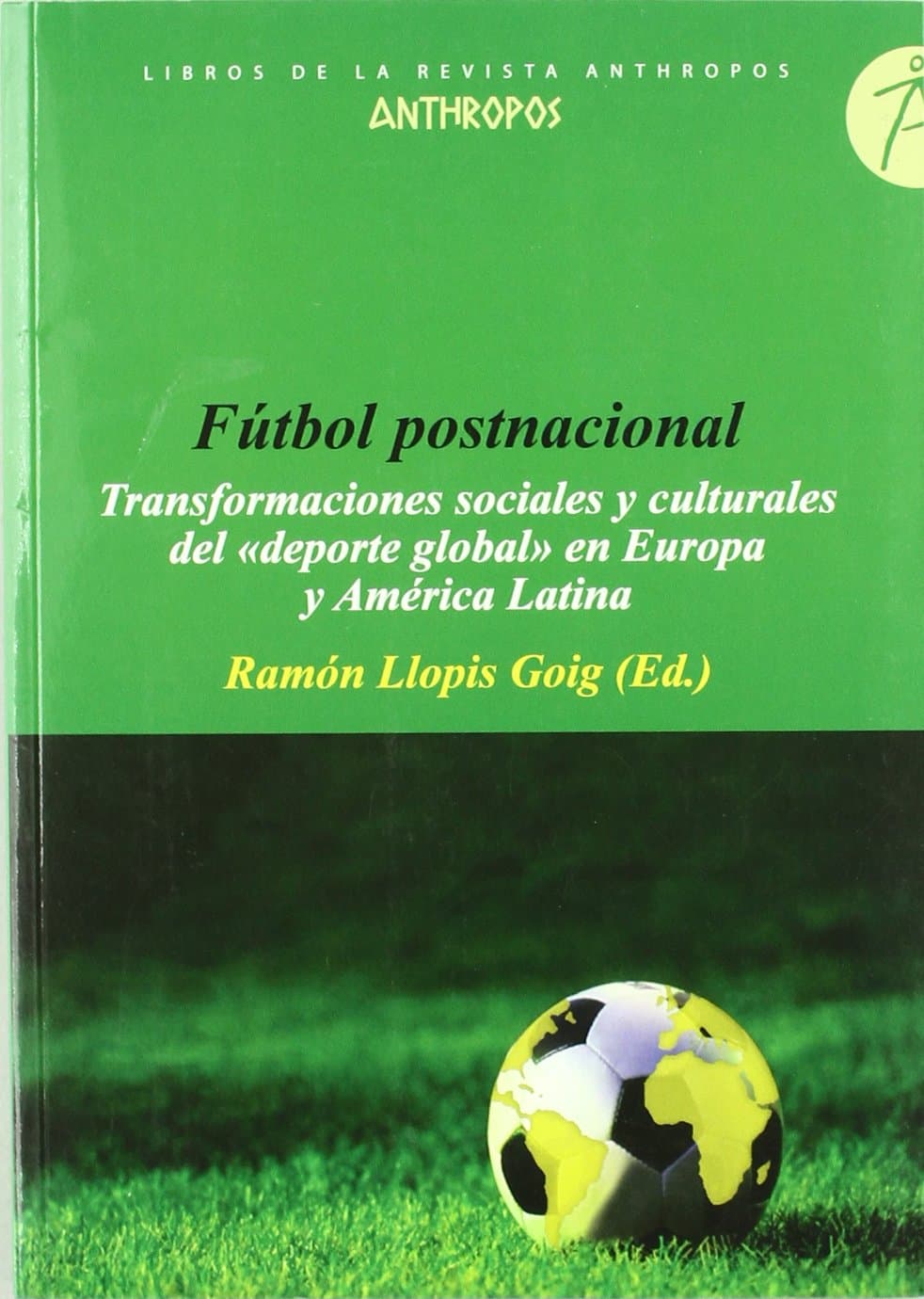 Portada de Fútbol Posnacional (LIBROS DE LA REVISTA ANTHROPOS)