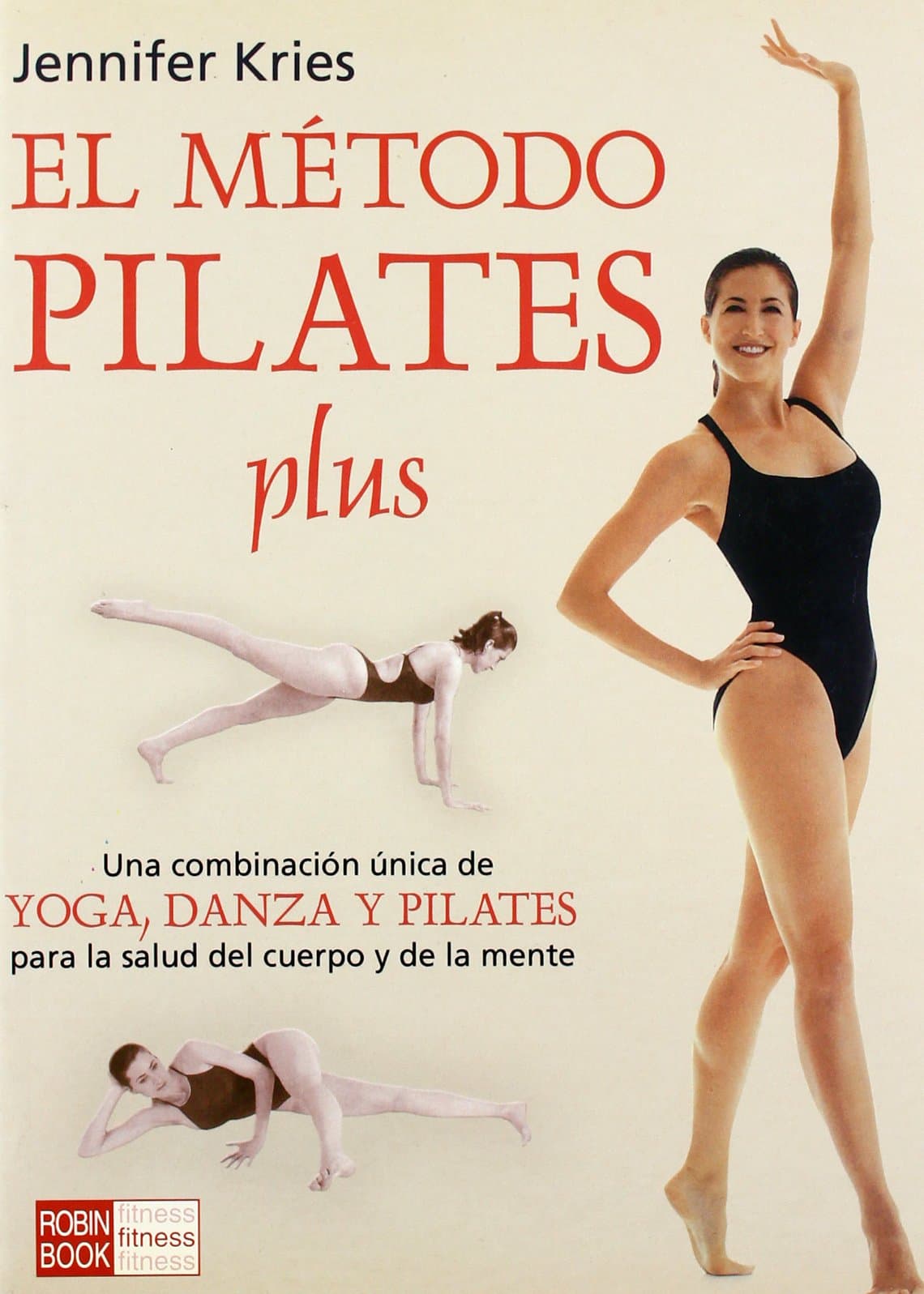 Portada de Método pilates plus, el: Una revolucionaria combinación de yoga, danza y la técnica pilates que acelera y asegura el proceso de recuperación de la forma física y la salud en general.