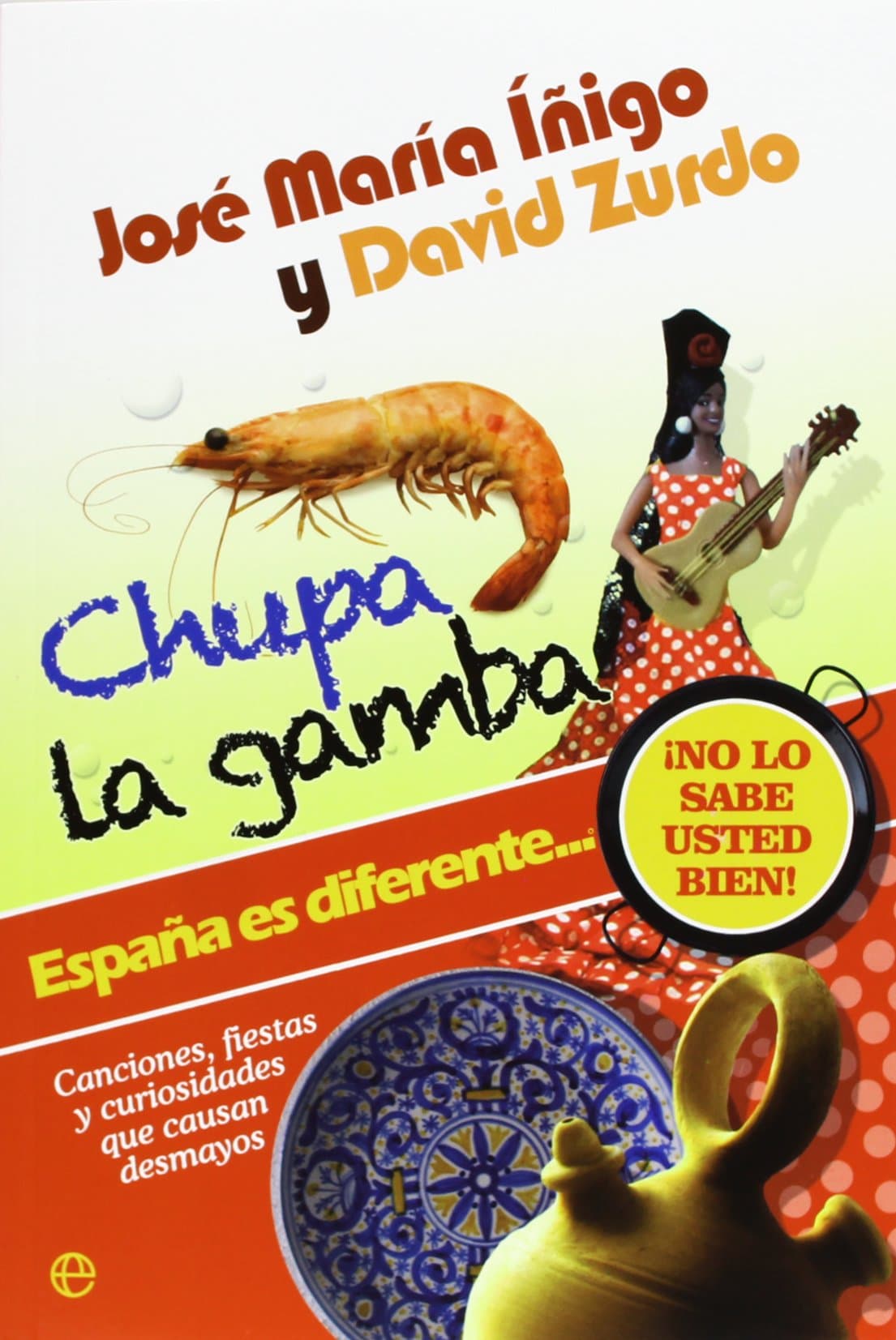 Portada de Chupa la gamba: España es diferente-- : ¡no lo sabe usted bien! : canciones, fiestas y curiosidades que causan desmayos (SIN COLECCION)
