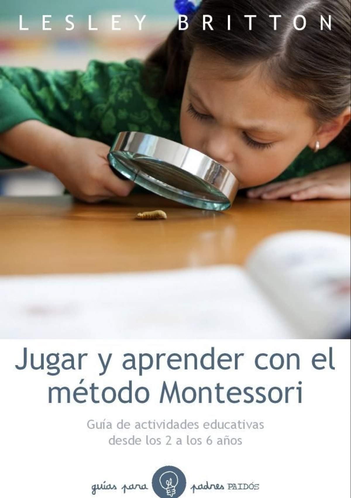 Portada de Jugar y aprender con el método Montessori: Guía de actividades educativas desde los 2 a los 6 años (Guías para Padres)