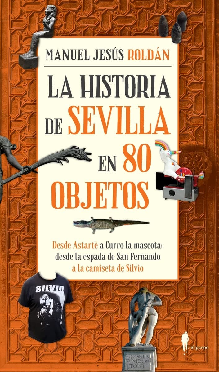 Portada de La Historia De Sevilla En 80 Objetos (El Paseo Local)