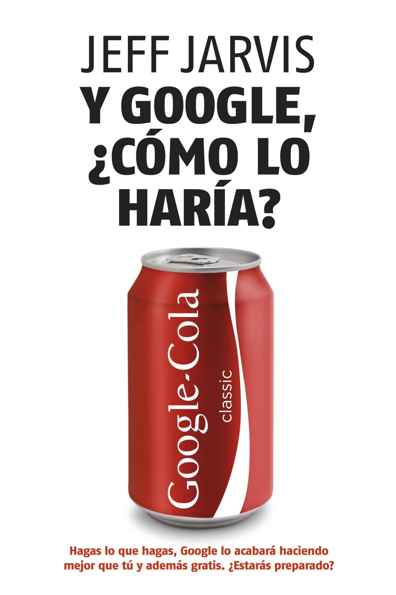 Portada de Y Google, ¿cómo lo haría?: Nuevas estrategias para lograr el éxito empresarial (MARKETING Y VENTAS)