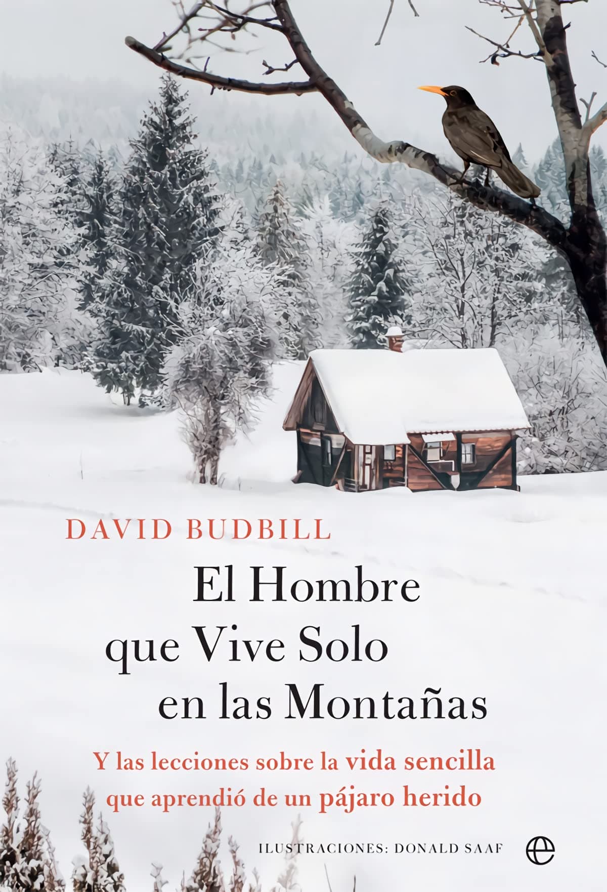 Portada de El Hombre que Vive Solo en la Montaña: Y las lecciones sobre la vida sencilla que aprendió de un pájaro herido (Fuera de colección)