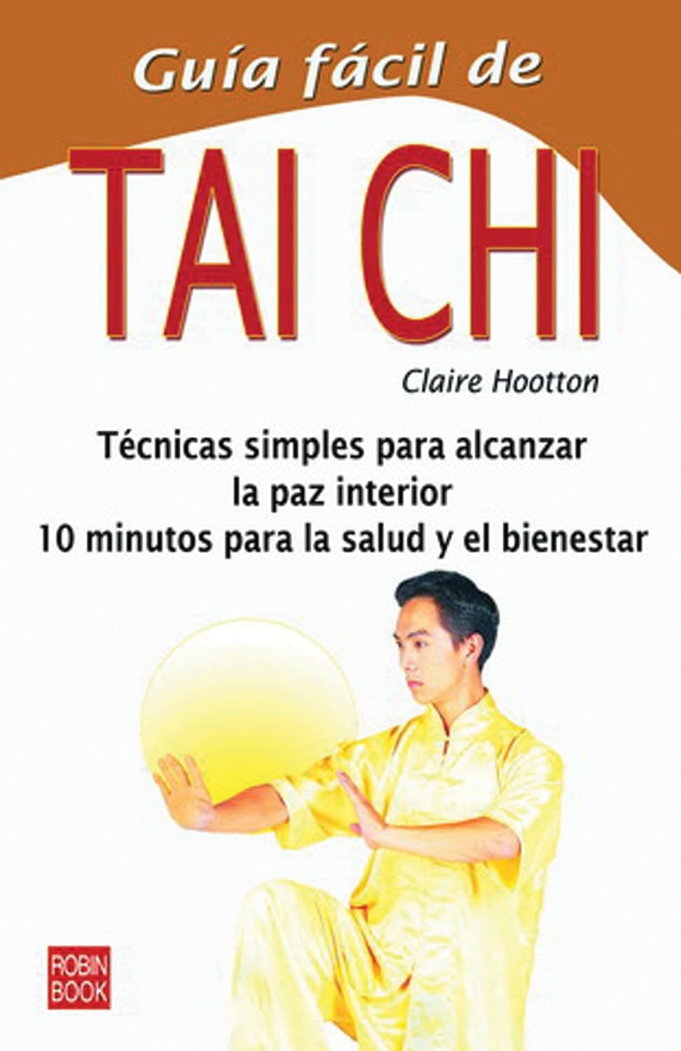 Portada de Guía fácil de tai chi: Conozca las técnicas y ejercicios esenciales que le permitirán acceder a la paz espiritual y corporal (Guia Facil)