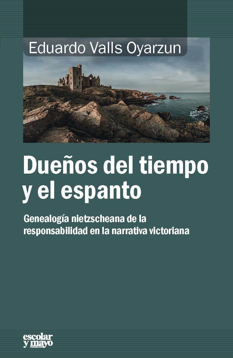 Portada de Dueños del tiempo y del espanto: Genealogía nietzscheana de la responsabilidad en la narrativa victoriana (Análisis y crítica)