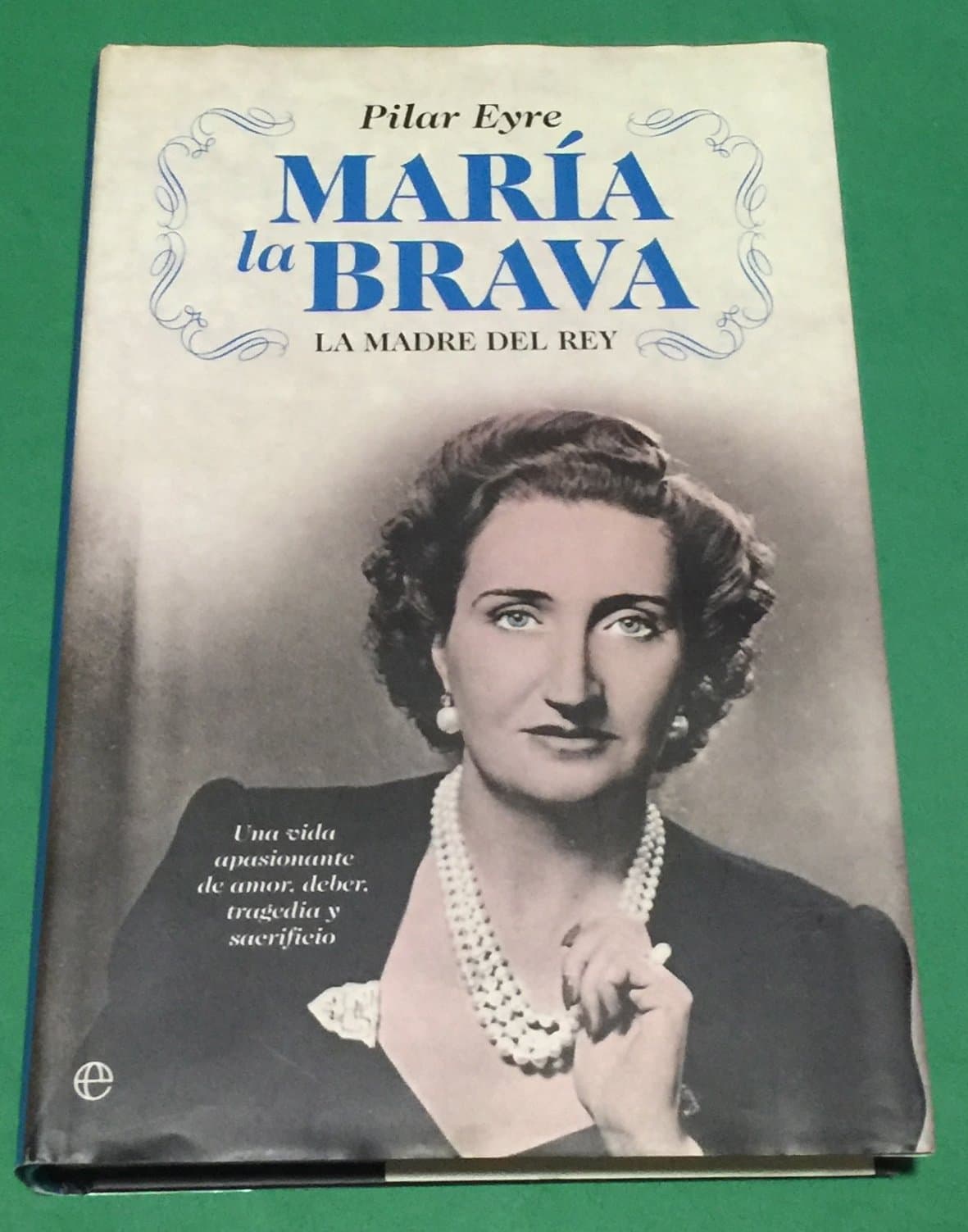 Portada de María la brava: la madre del Rey; una vida apasionante de amor, deber, tragedia y sacrificio