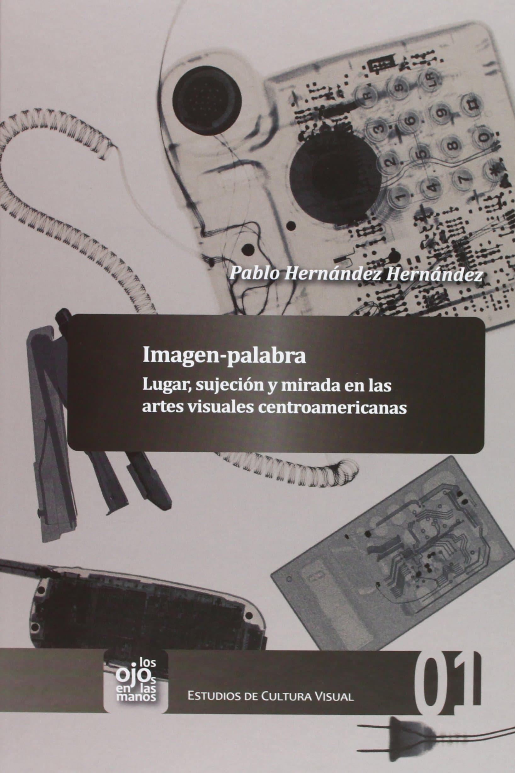 Portada de Imagen-palabra: lugar, sujección y mirada en las artes visuales centroamericanas (Los ojos en las manos. Estudios de cultura visual)