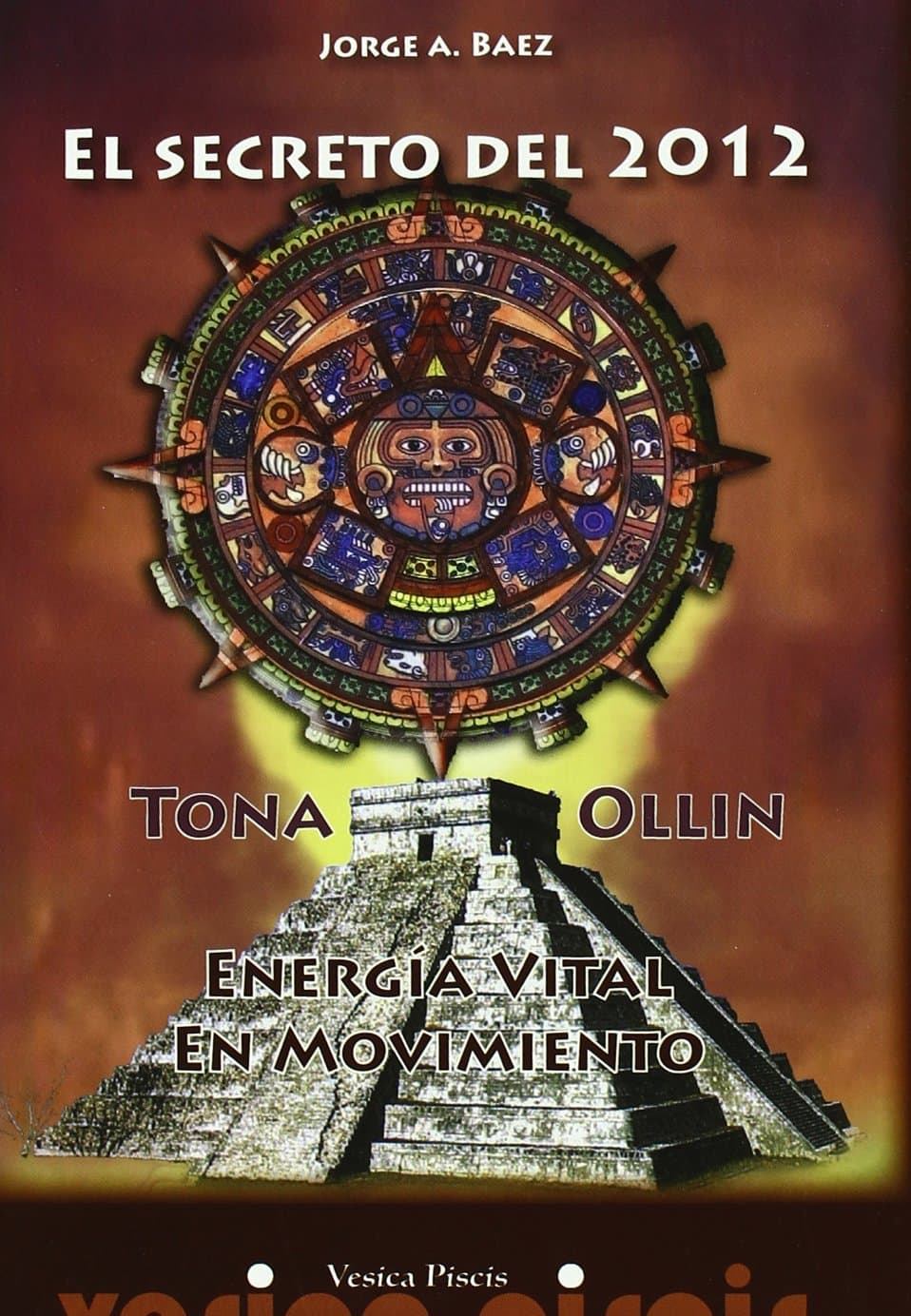 Portada de El secreto del 2012 : Tona-Ollin : energía vital en movimiento