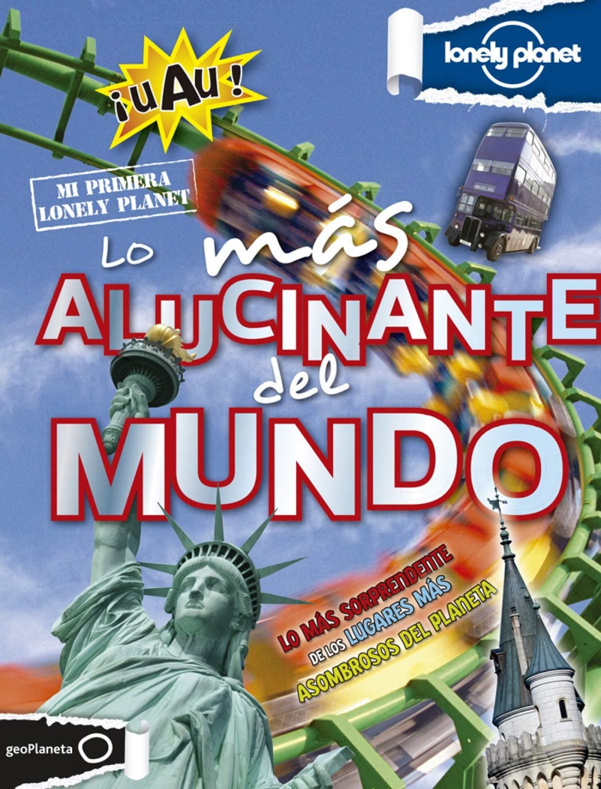 Portada de Lo más alucinante del mundo (Mi primera Lonely Planet)