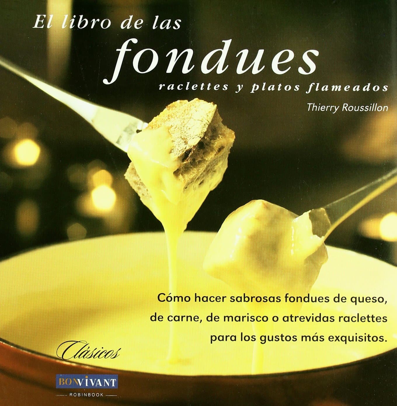 Portada de Libro de las fondues: Cómo hacer sabrosas fondues de queso, de carne, de marisco o atrevidas raclettes para los gustos más exquisitos (SIN COLECCION)