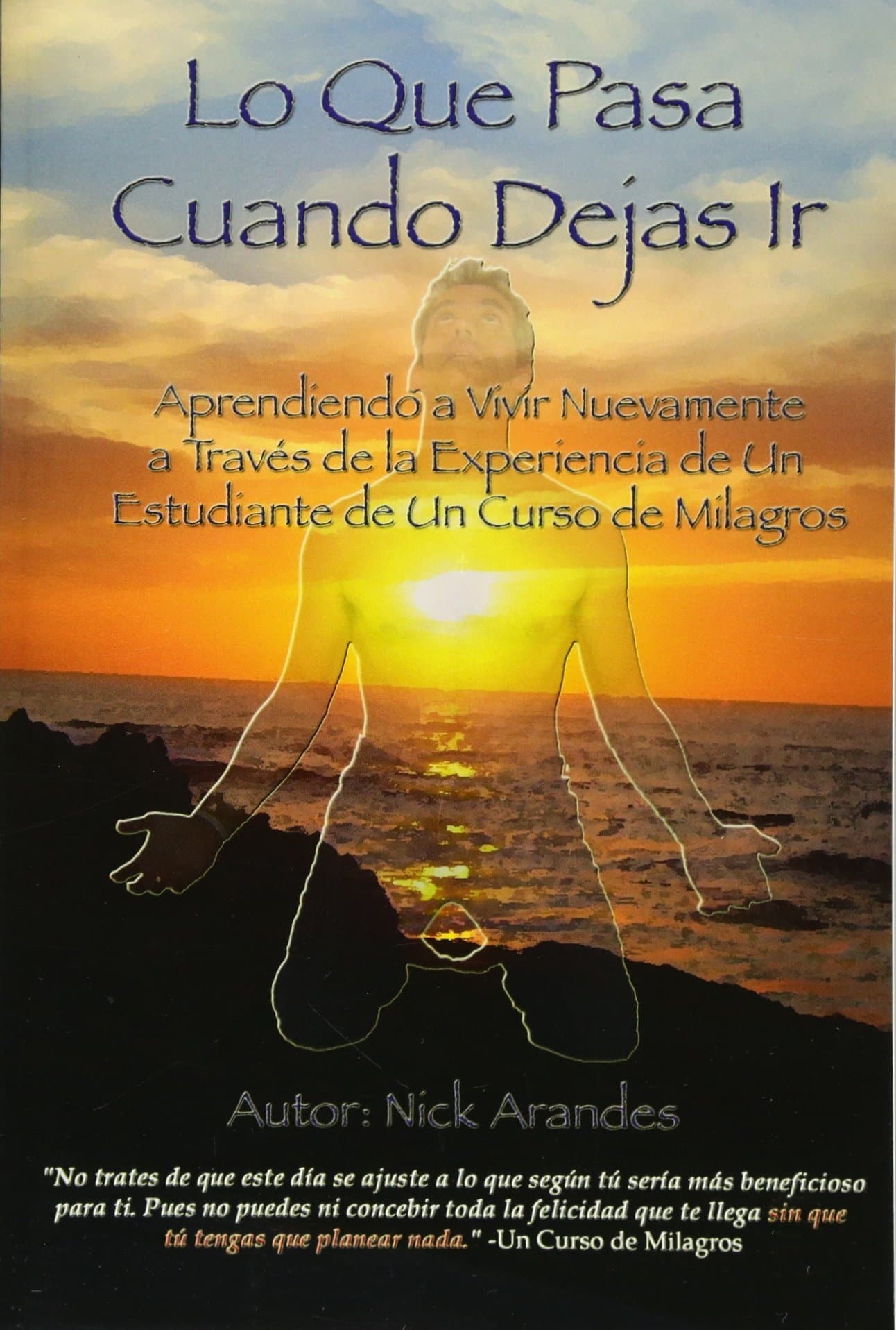 Portada de Lo Que Pasa Cuando Dejas Ir: Aprendiendo a Vivir Nuevamente a Través de la Experiencia de Un Estudiante de Un Curso de Milagros: Volume 1