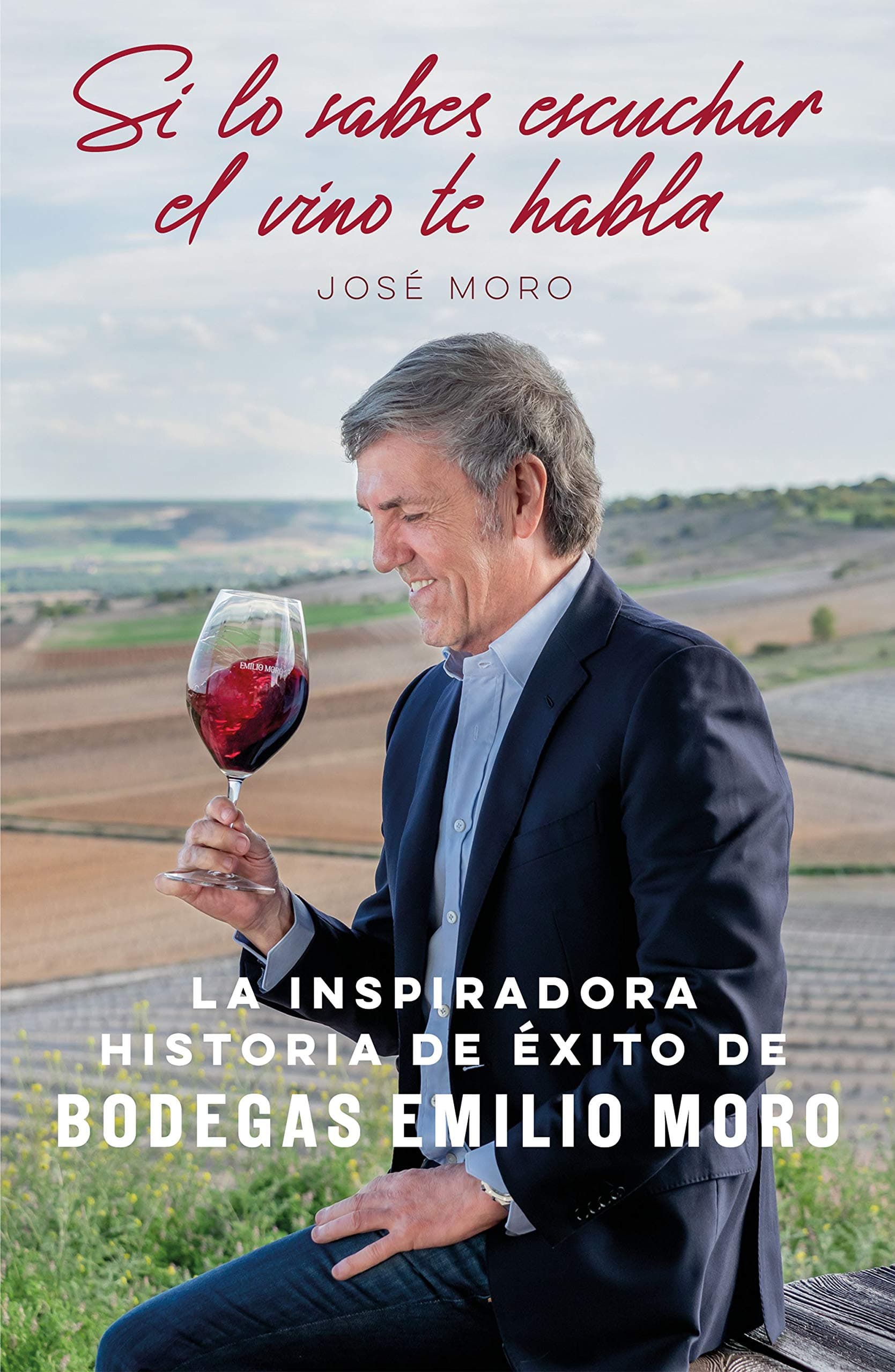 Portada de Si lo sabes escuchar, el vino te habla: La inspiradora historia de éxito de Bodegas Emilio Moro (Gestión 2000)
