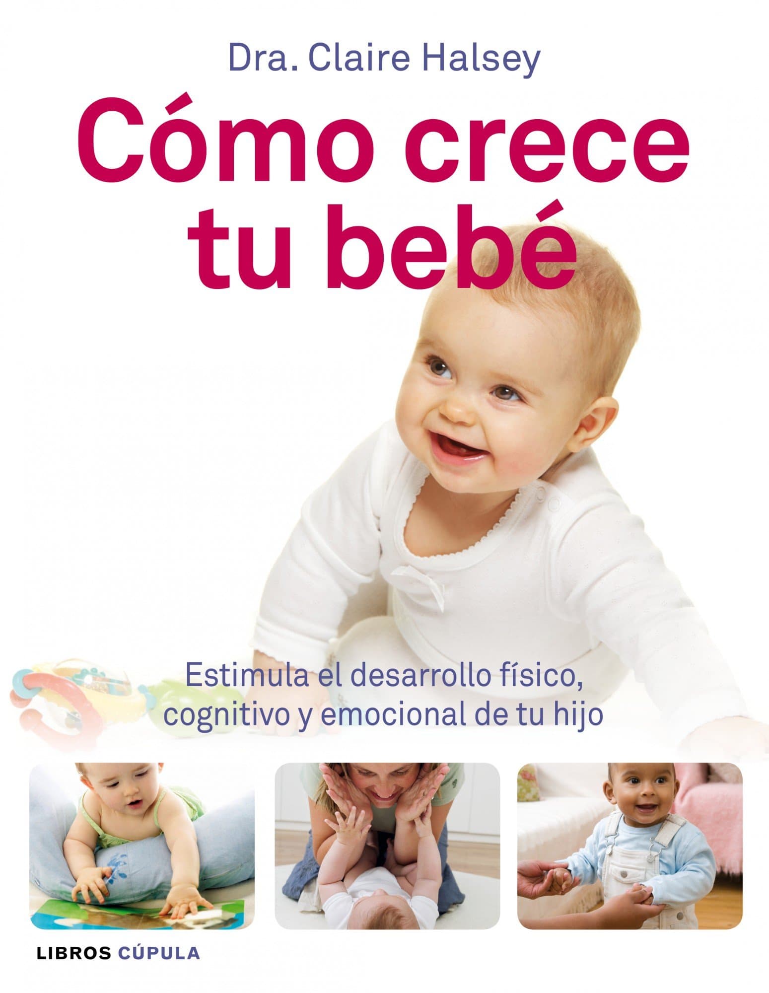 Portada de Cómo crece tu bebé: Estimula el desarrollo físico, cognitivo y emocional de tu hijo (Padres e hijos)