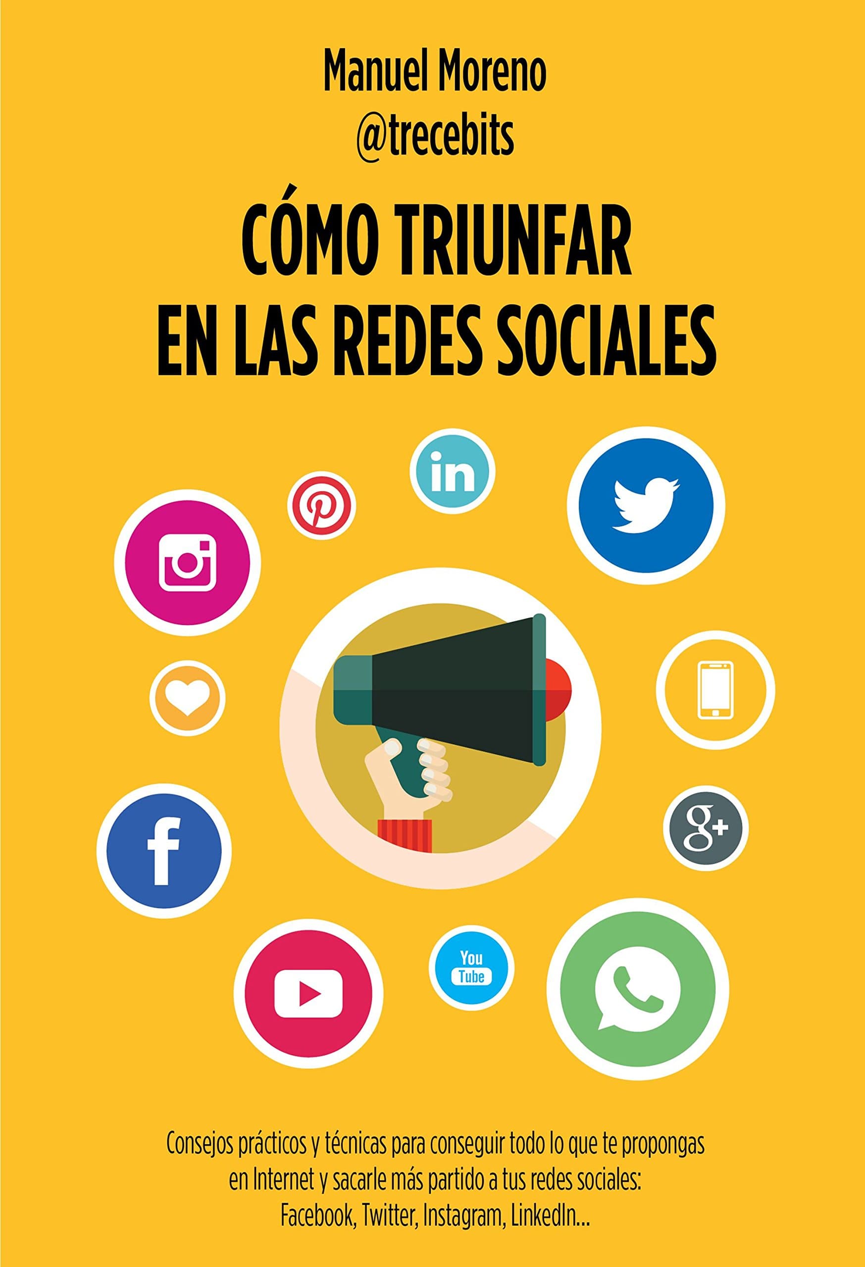 Portada de Cómo triunfar en las redes sociales: Consejos prácticos y técnicas para conseguir todo lo que te propongas en Internet y sacarle más partido a tus ... Twitter, Instagram, LinkedIn (Gestión 2000)