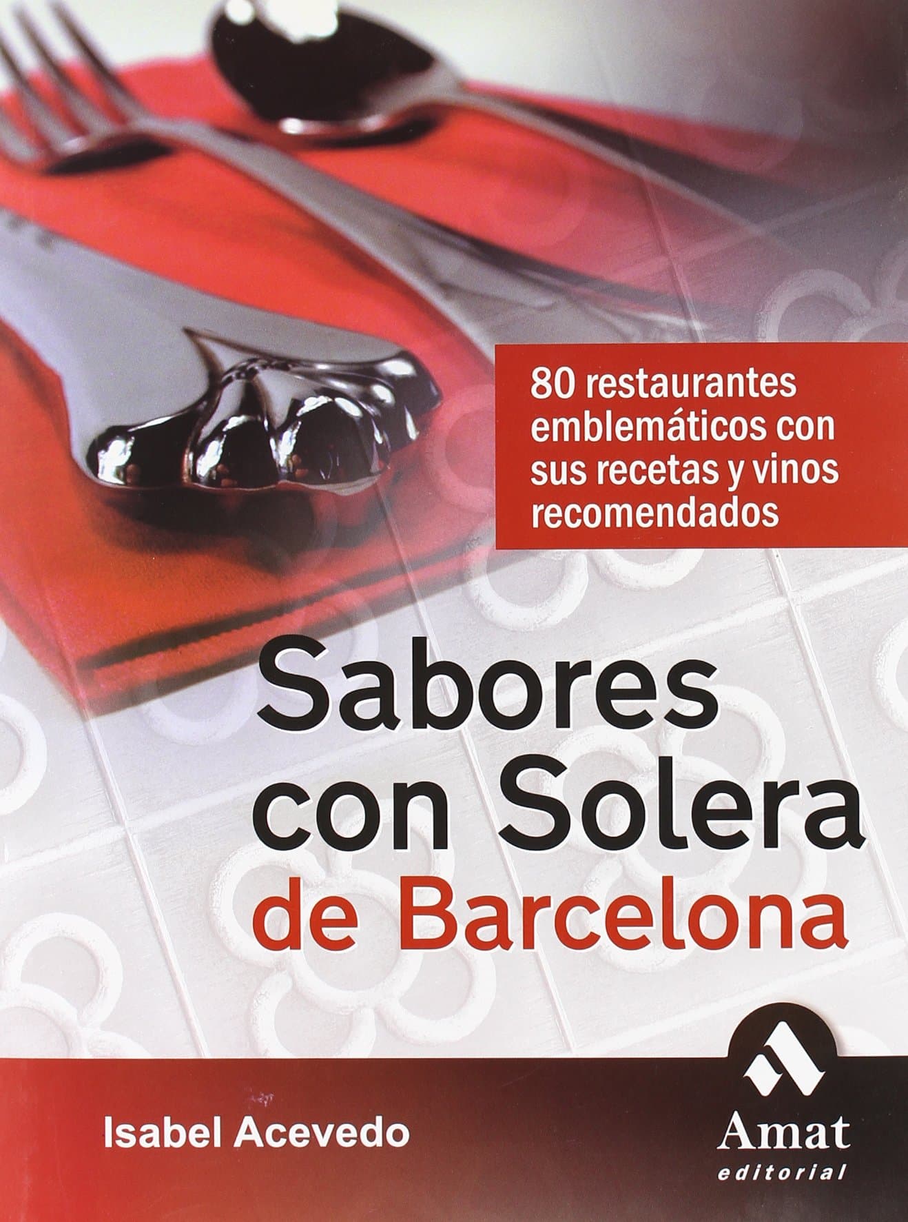 Portada de Sabores con solera de Barcelona: 80 restaurantes emblemáticos con sus recetas y vinos recomendados (AMAT)