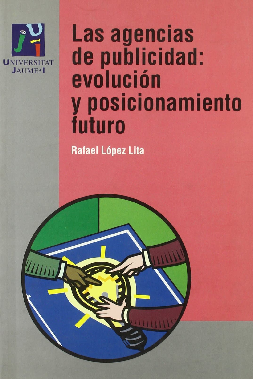 Portada de Las agencias de publicidad: evolución y posicionamiento futuro: 4 (Economia i gestió)