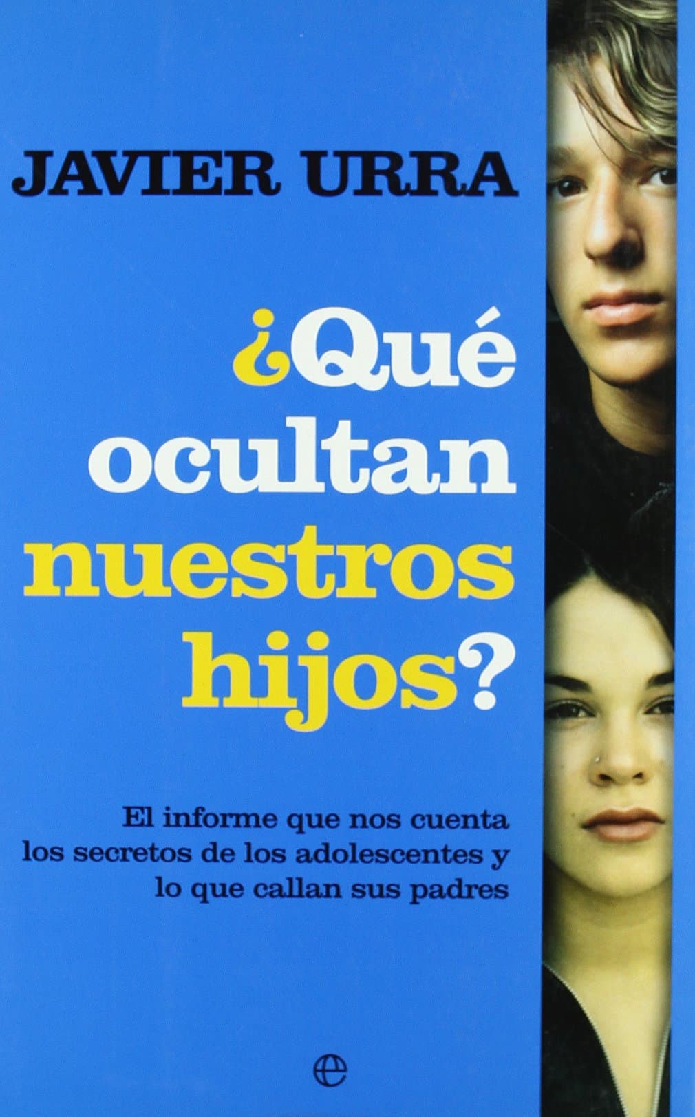 Portada de ¿Qué ocultan nuestros hijos? : el informe que nos cuenta los secretos de los adolescentes y lo que callan sus padres