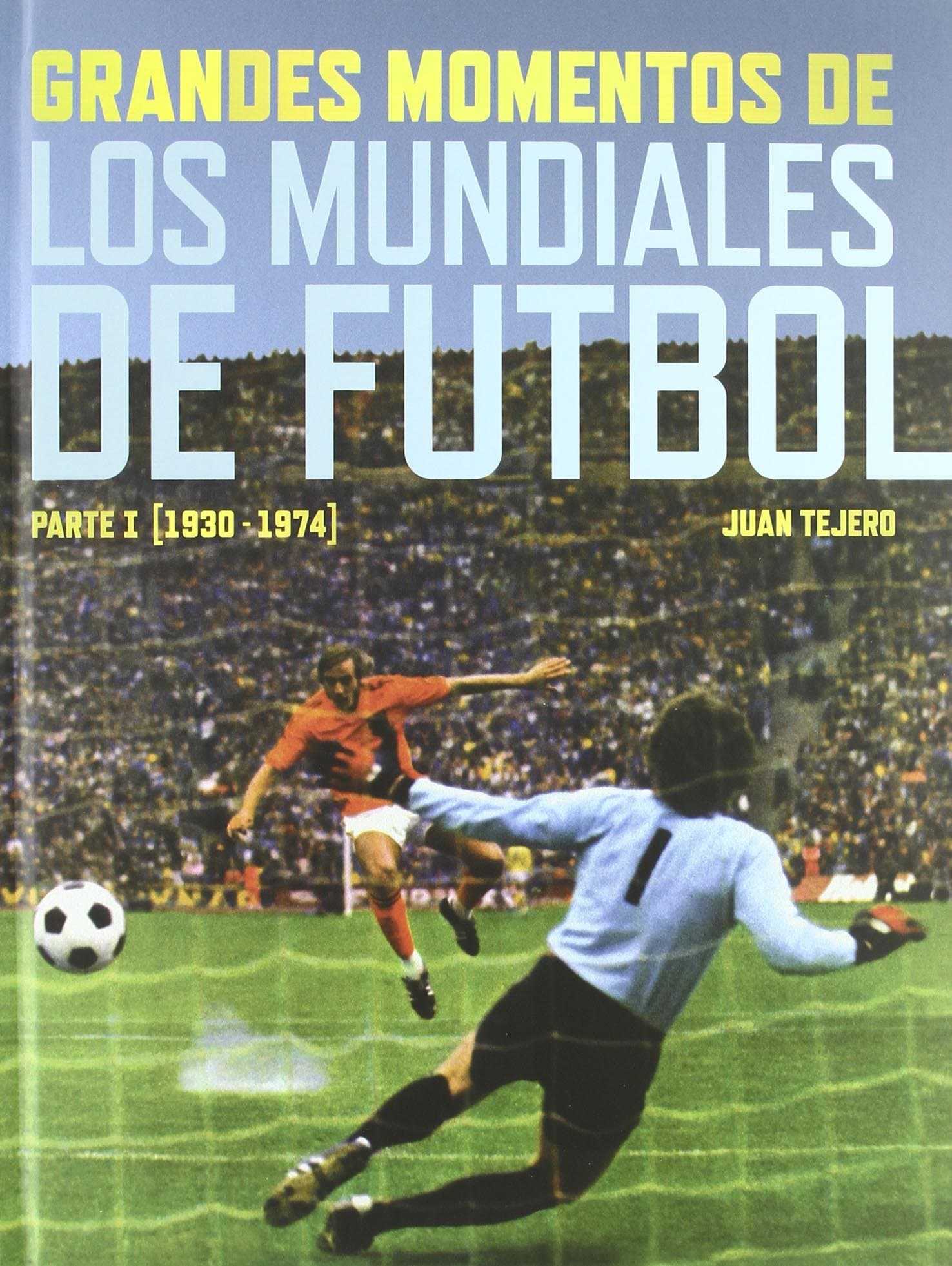 Portada de Grandes momentos de los Mundiales de Fútbol.: 1930-1974