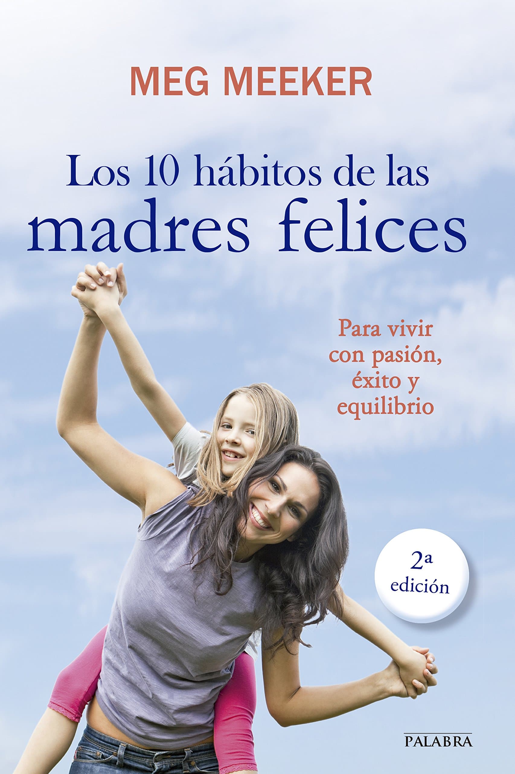 Portada de 10 Habitos De Las Madres Felices, Los: Para vivir con pasión, éxito y equilibrio (Educación y familia)