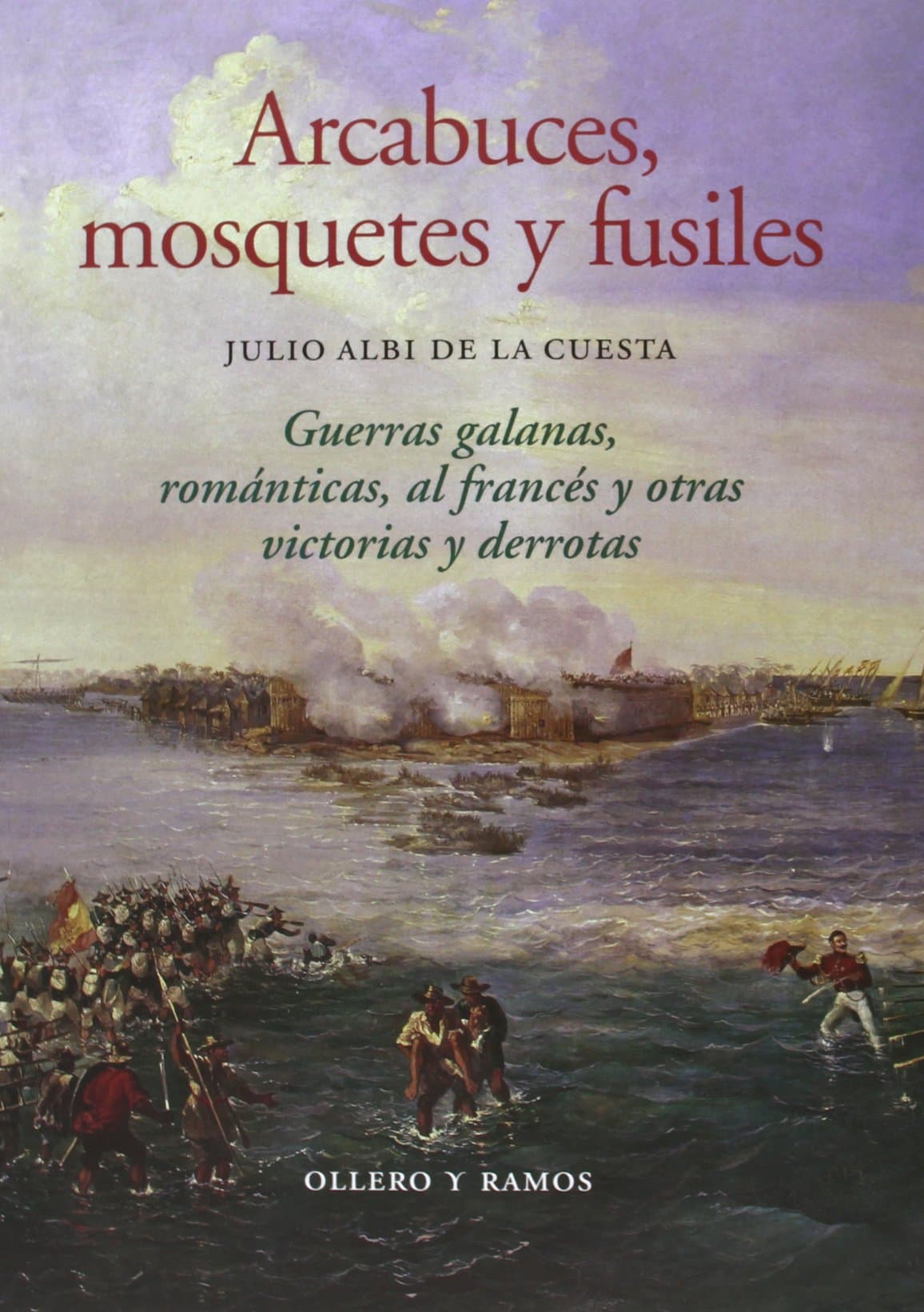 Portada de Arcabuces, mosquetes y fusiles: Guerras galanas, románticas, al francés y otras victorias y derrotas