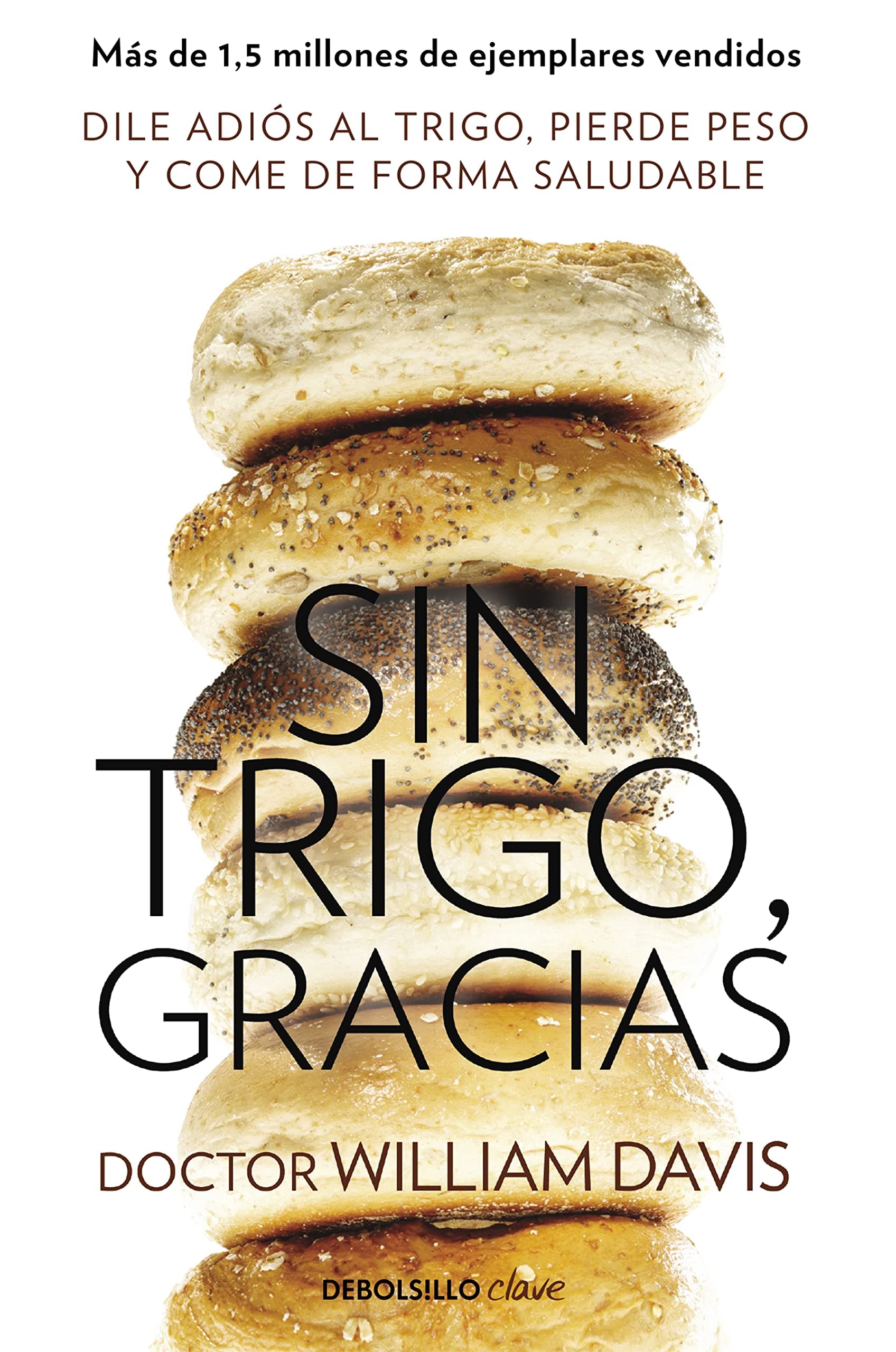 Portada de Sin trigo, gracias: Dile adiós al trigo, pierde peso y come de forma saludable (Clave)