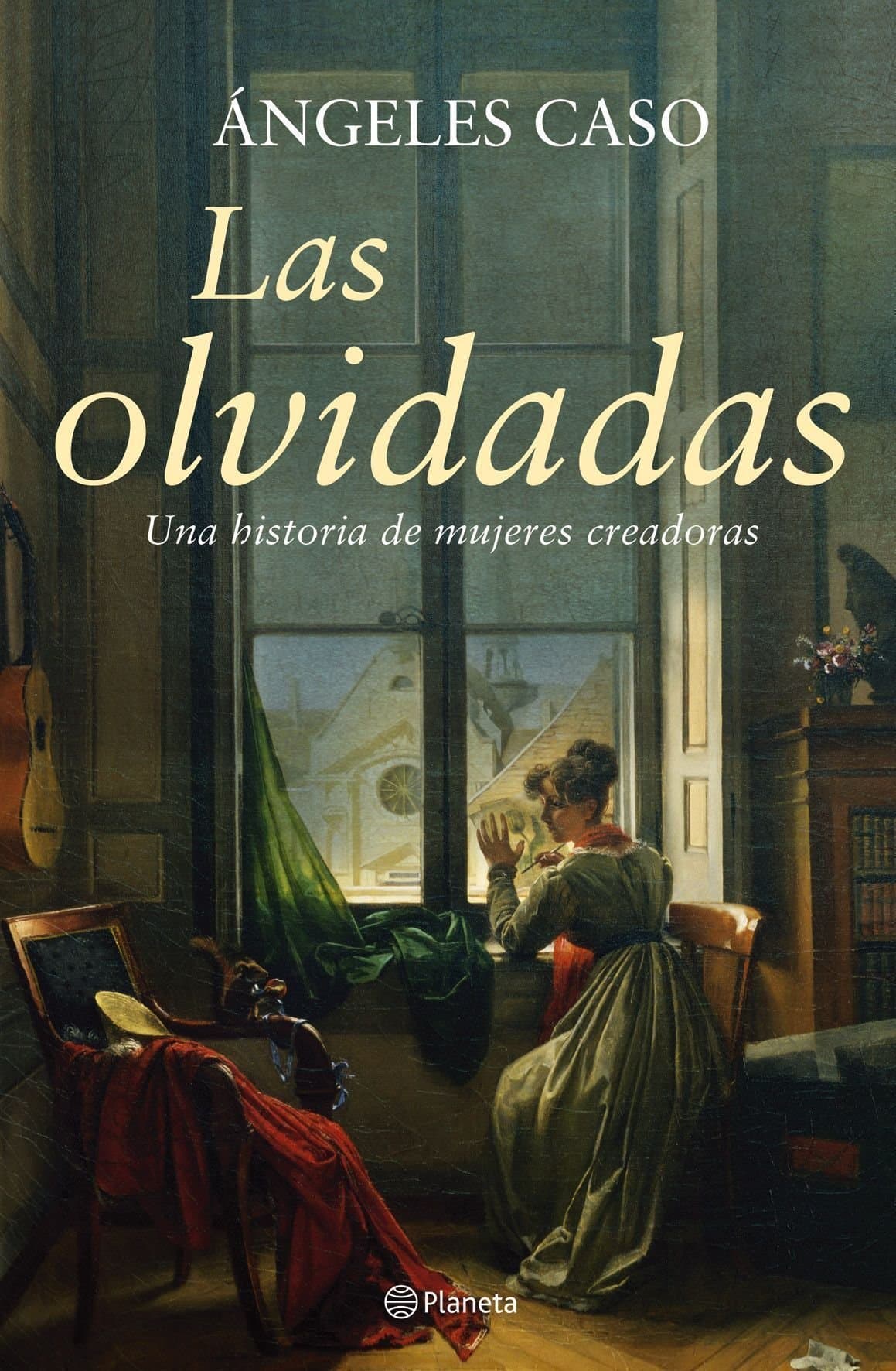 Portada de Las olvidadas: Una historia de mujeres creadoras (Planeta)