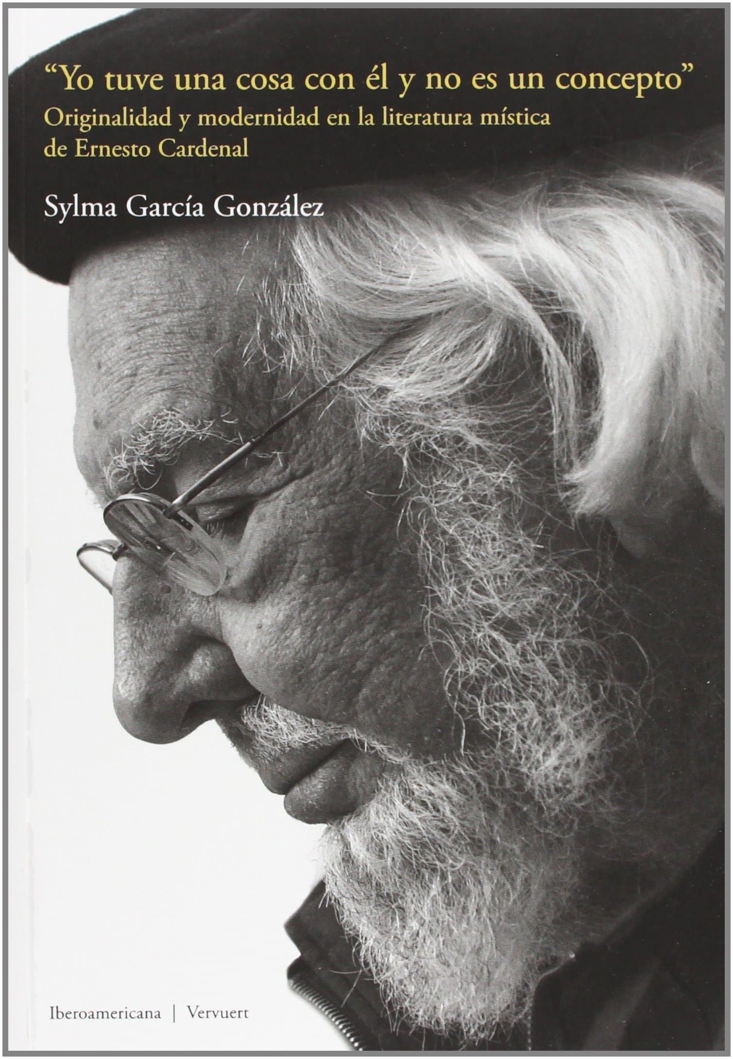 Portada de "Yo tuve una cosa con él y no es un concepto": originalidad y modernidad en la literatura mística de Ernesto Cardenal