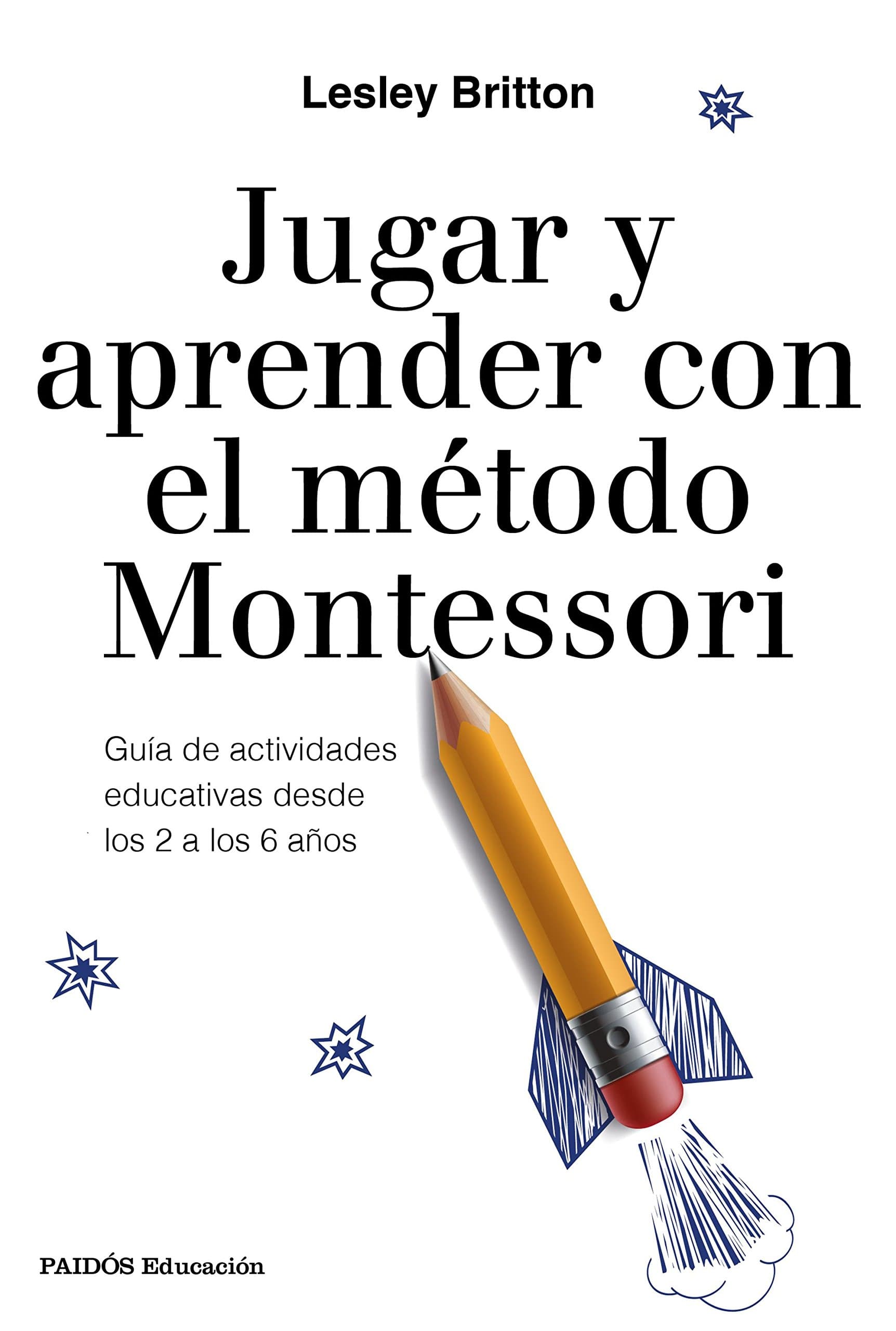 Portada de Jugar y aprender con el método Montessori: Guía de actividades educativas desde los 2 a los 6 años (Educación)