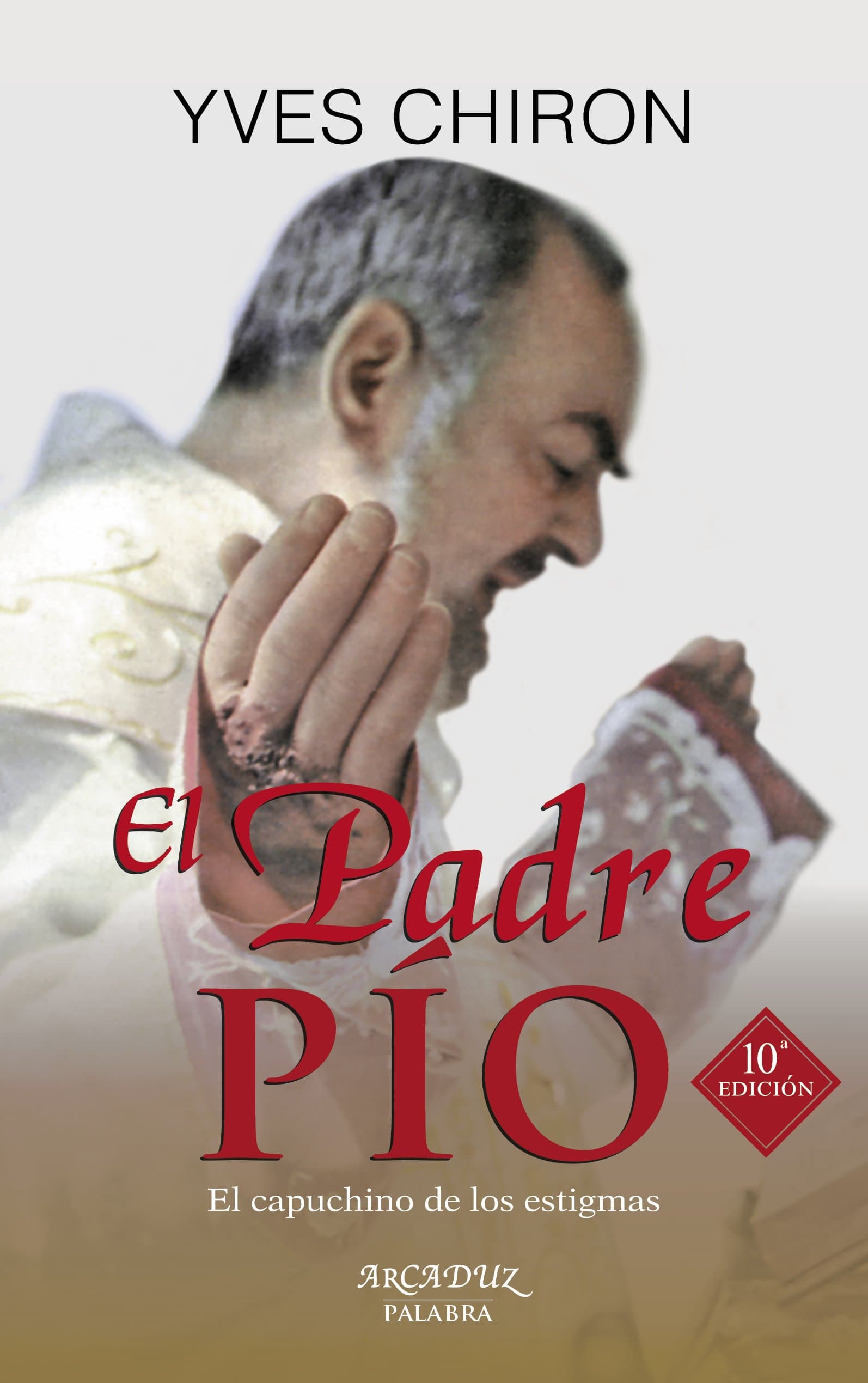 Portada de Padre Pio, El (nueva ed.) Palabra: El capuchino de los estigmas: 87 (Arcaduz)
