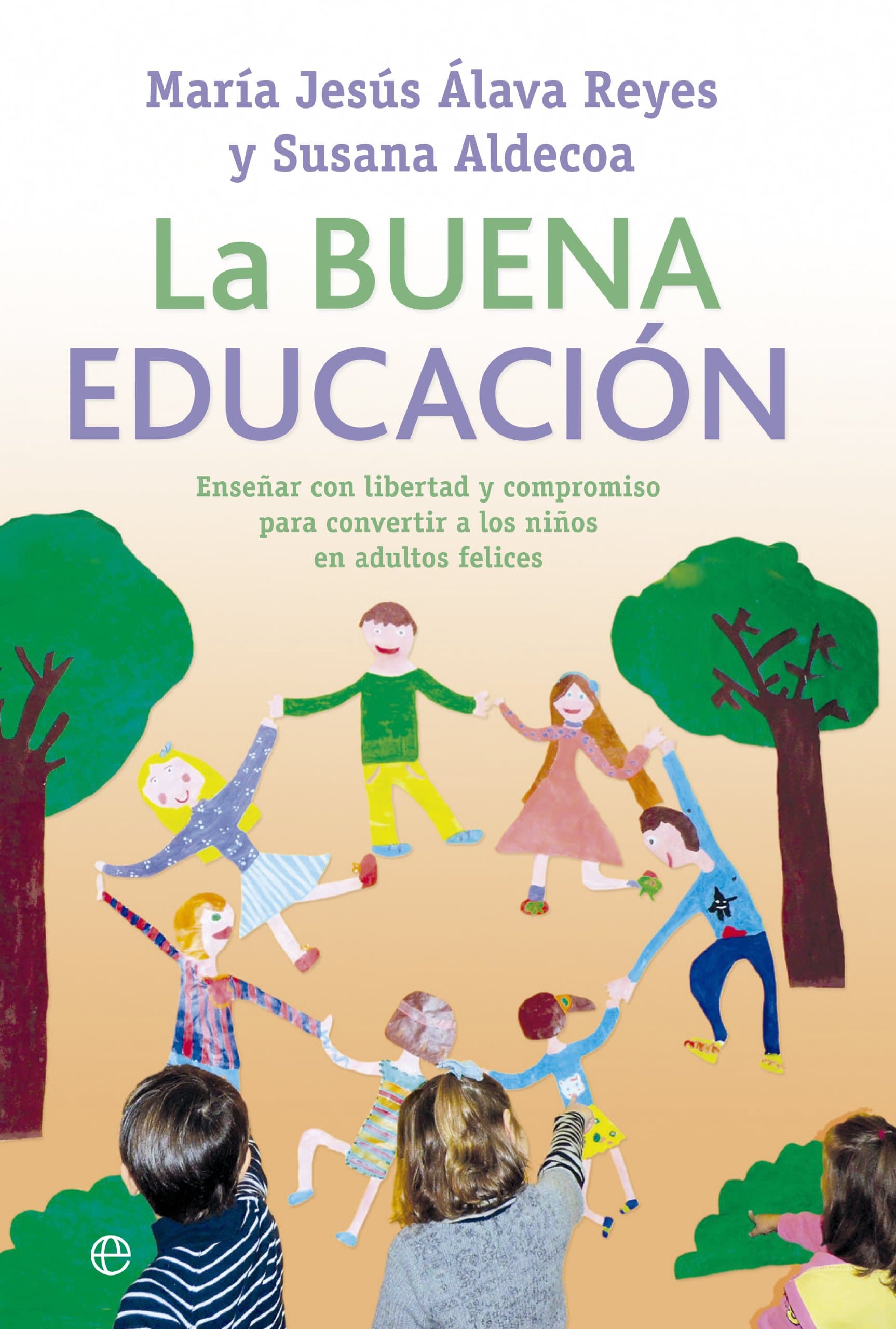 Portada de La buena educación: Enseñar con libertad y compromiso para convertir a los niños en adultos felices (Psicología)