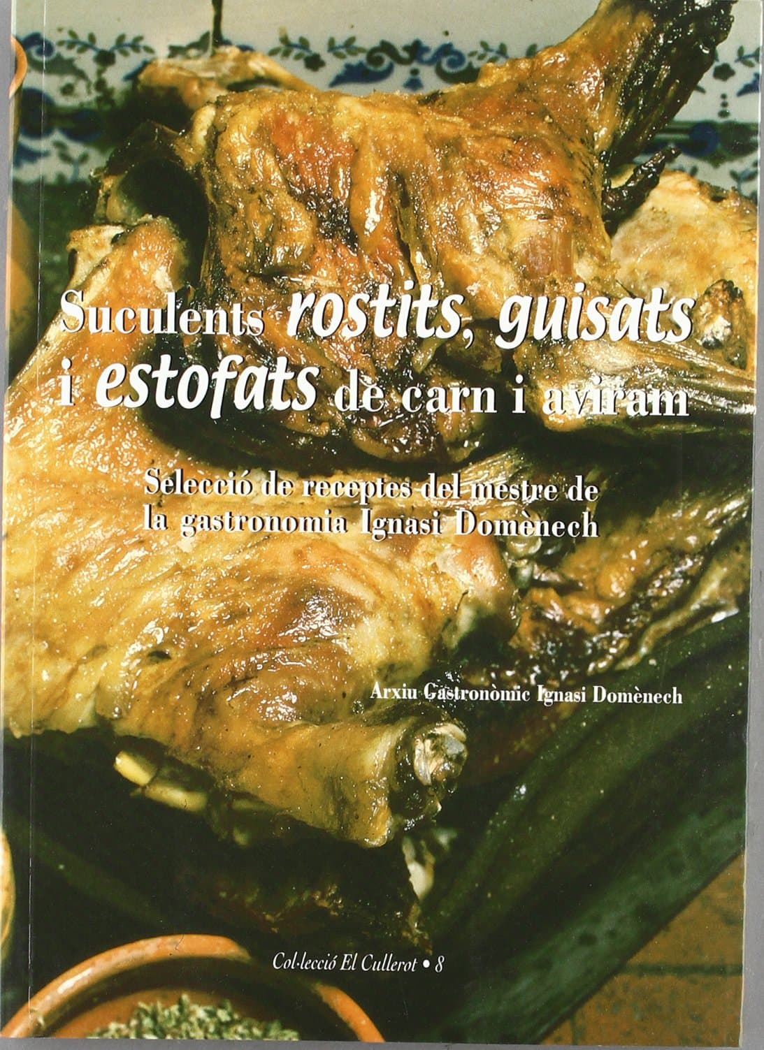 Portada de Suculents rostits, guisats i estofats de carns i aviram: Selecció de receptes del mestre de gastronomia Ignasi Domènech: 8 (El Cullerot)