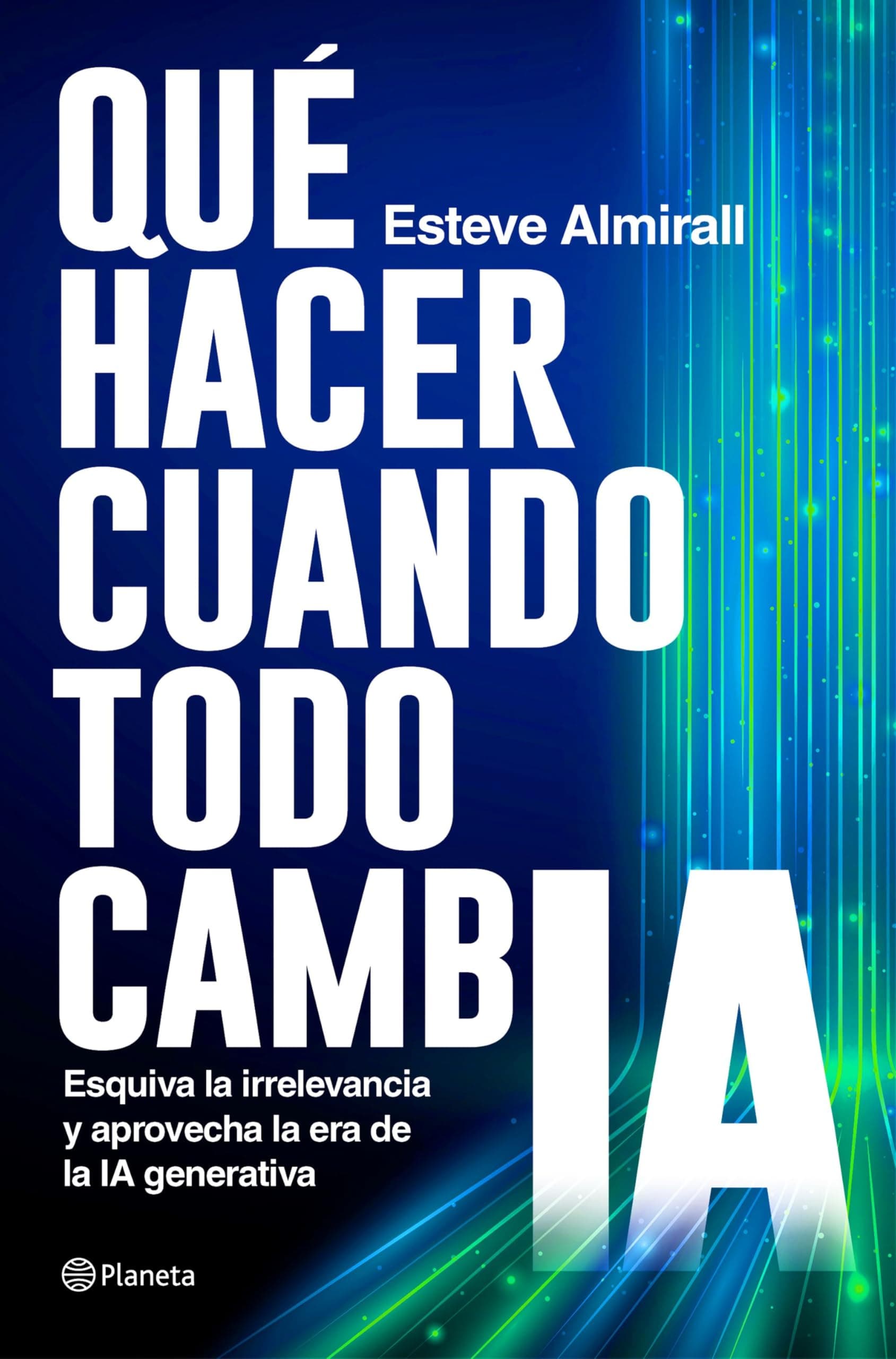 Portada de Qué hacer cuando todo cambia: Esquiva la irrelevancia y aprovecha la era de la IA generativa (No Ficción)