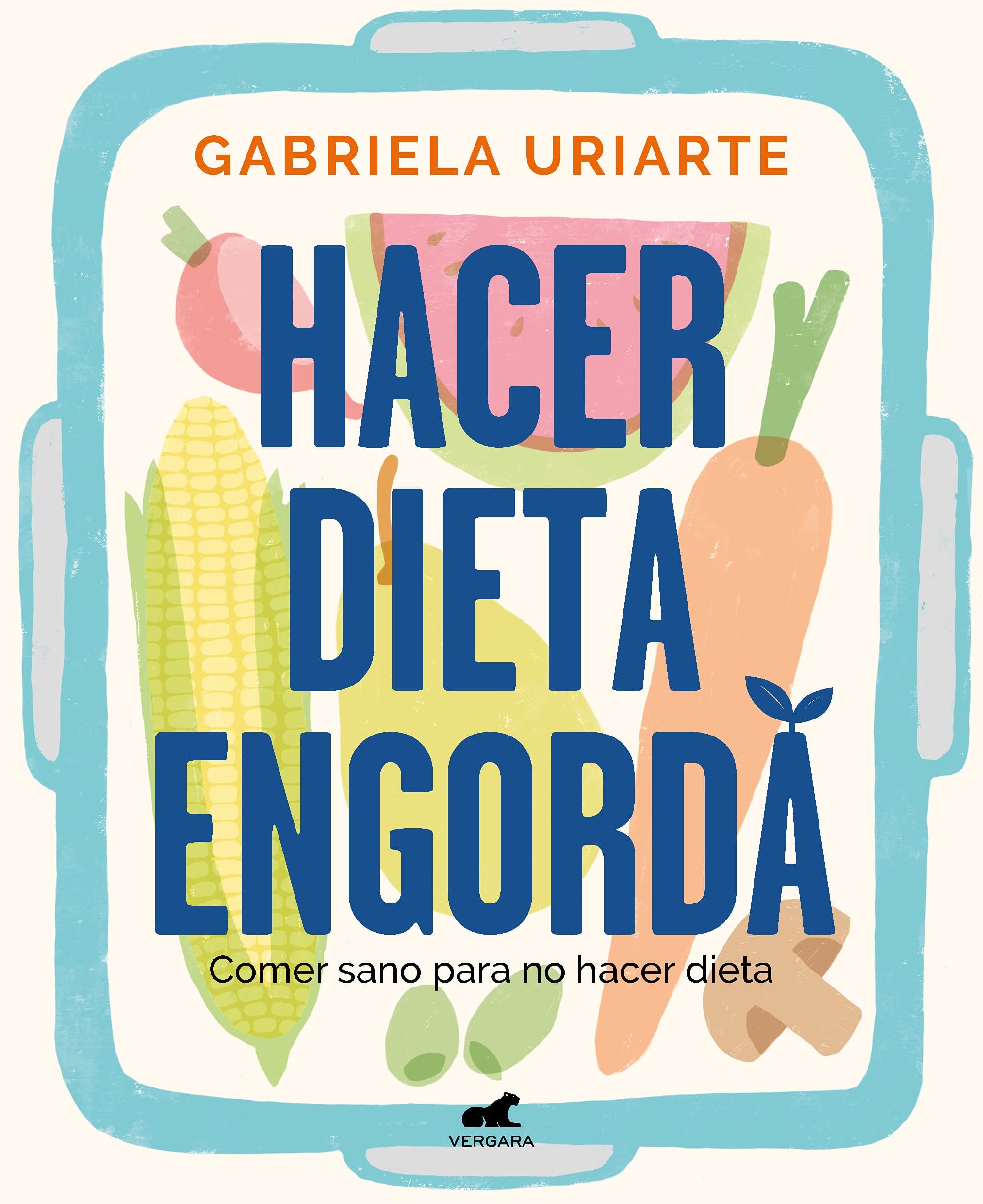 Portada de Hacer dieta engorda: Comer sano para no hacer dieta (Vergara)