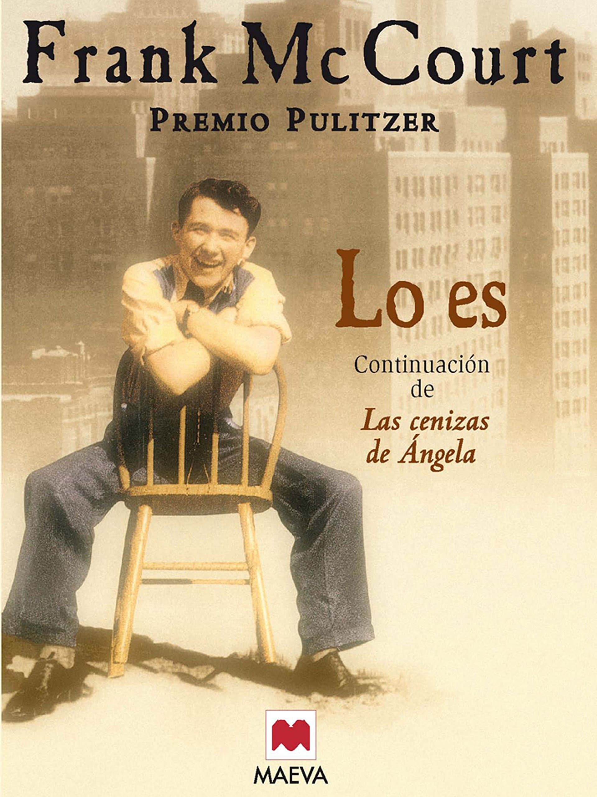 Portada de Lo es: La continuación de Las cenizas de Ángela. Una obra maestra. (Frank McCourt)