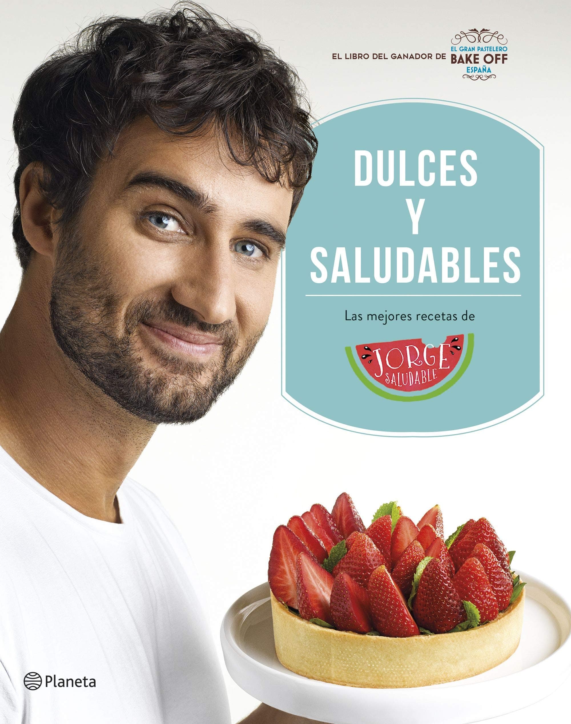 Portada de Dulces y saludables: Las mejores recetas de Jorge Saludable (Planeta Cocina)