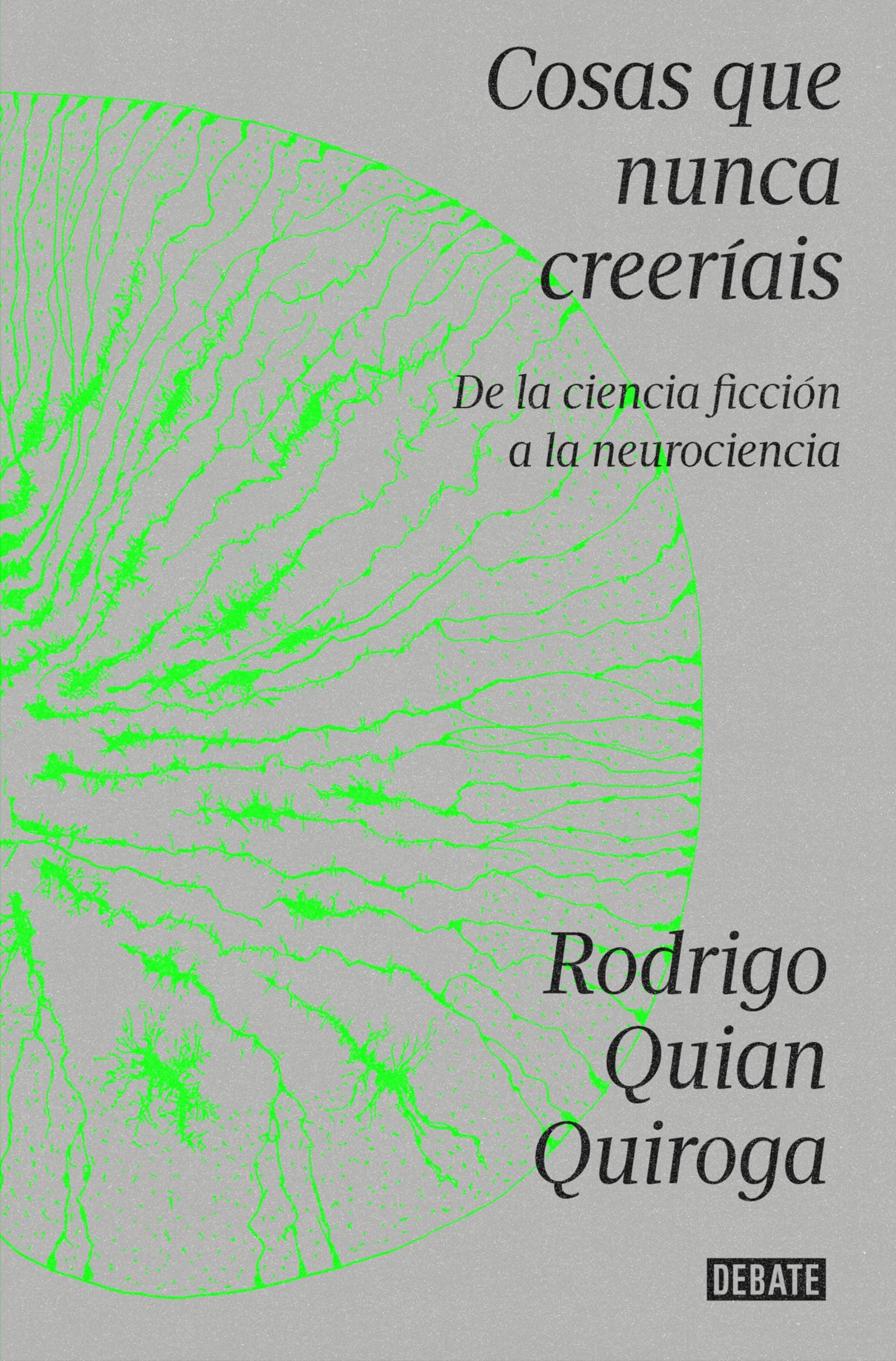 Portada de Cosas que nunca creeríais: De la ciencia ficción a la neurociencia (Ciencia y Tecnología)