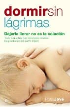 Portada de Dormir sin lágrimas: Dejarle llorar no es la solución