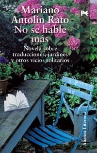 Portada de No se hable más: Novela de traducciones, jardines y otras soledades: Novela De Traducciones, Jardines Y Otras Soledades / Novel Translations, Gardens and Other Solitudes (Alianza Literaria (Al))