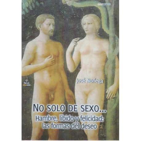 Portada de NO SOLO DE SEXO... HAMBRE, LIBIDO Y FELICIDAD: LAS FORMAS DEL DESEO: 11 (Didaskalos)