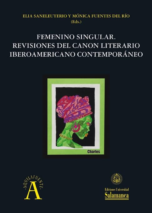Portada de Femenino singular: Revisiones del canon literario iberoamericano contemporáneo: 318 (Aquilafuente)