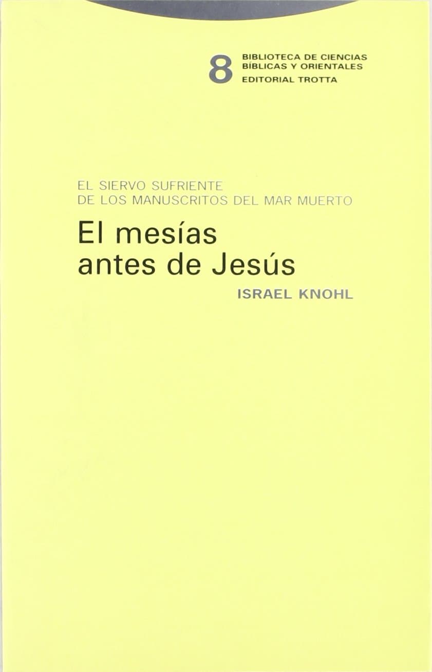 Portada de El Mesías Antes De Jesús. El Siervo Sufriente En Los Manuscritos Del Mar Muerto (Biblioteca de Ciencias Bíblicas y Orientales)