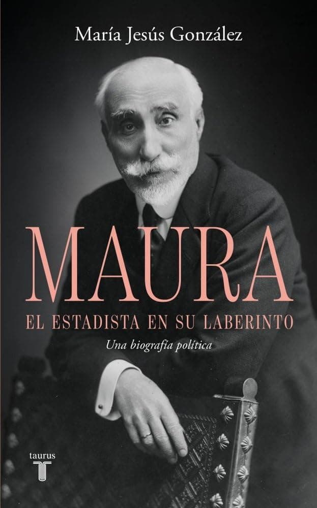 Portada de Antonio Maura, el estadista en su laberinto: Una biografía política