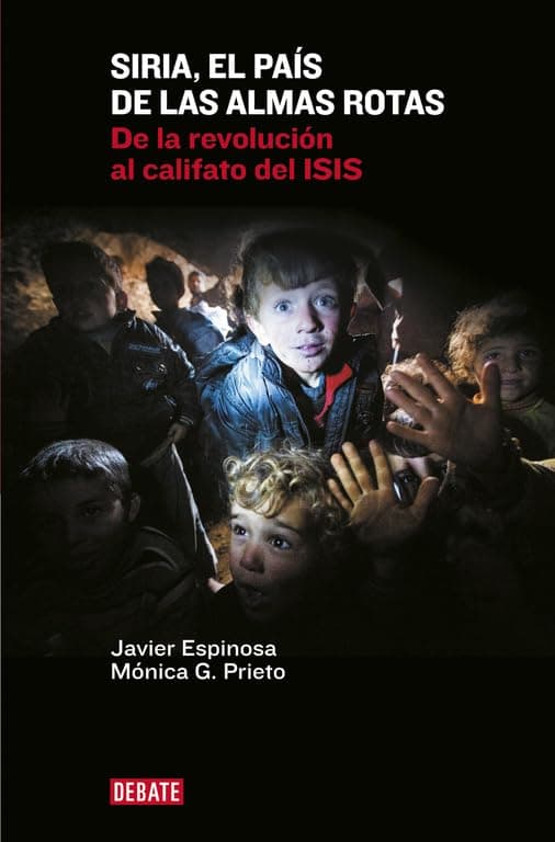 Portada de Siria, el país de las almas rotas: De la revolución al califato del ISIS (Crónica y Periodismo)