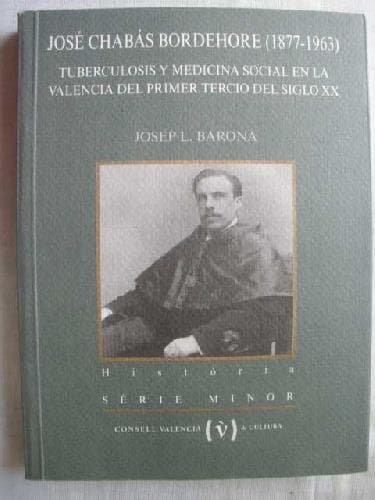 Portada de JOSÉ CHABÁS BORDEHORE (1877-1963). TUBERCULOSIS Y MEDICINA SOCIAL EN LA VALENCIA DEL PRIMER TERCIO DEL SIGLO XX
