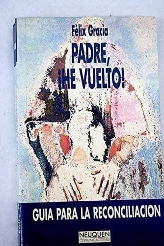 Portada de Padre he vuelto: guia para la reconciliacion