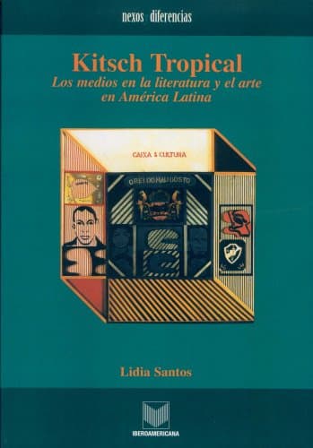 Portada de Kitsch Tropical. 2a edición. Los medios en la literatura y el arte de América Latina. Premiado por LASA como Mejor libro sobre Brasil en perspectiva comparada 2004.