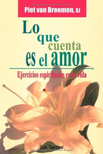 Portada de Lo que cuenta es el amor: Ejercicios espirituales en la vida: 108 (El Pozo de Siquén)
