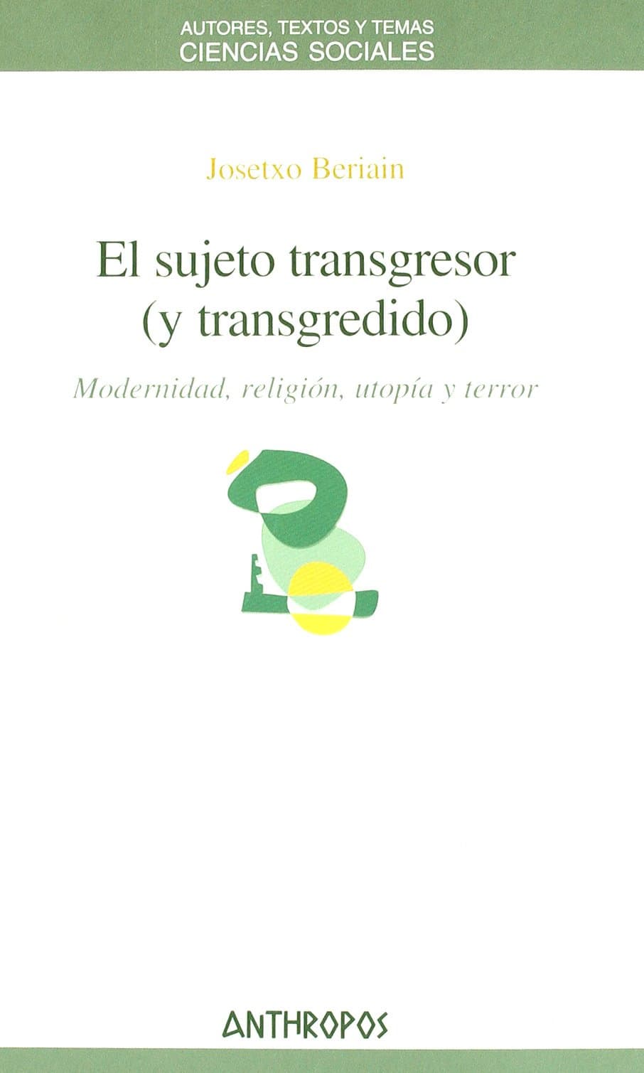 Portada de El Sujeto Transgresor (Y Transgredido): Modernidad, Religiaon, Utopaia y Terror (CIENCIAS SOCIALES)